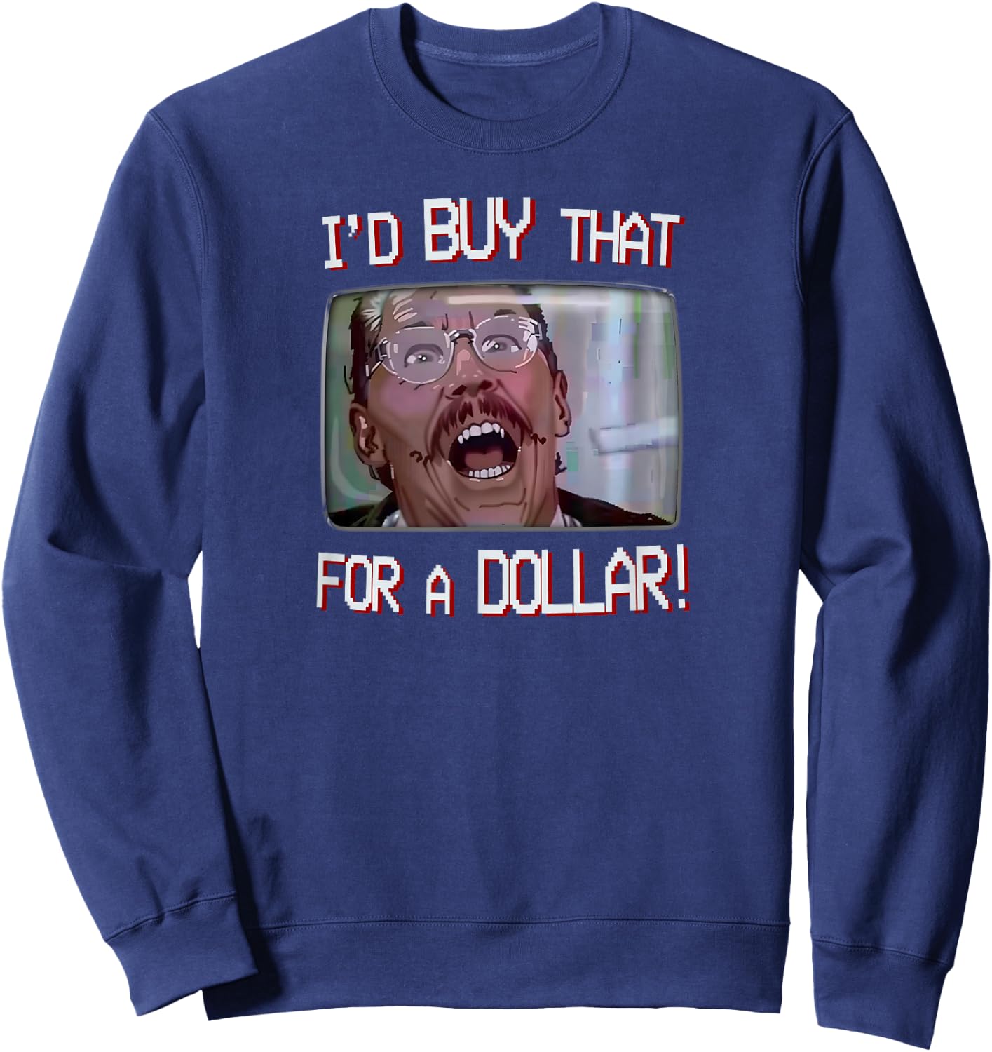 I’d Buy That for a Dollar! Sweatshirt - Sweatshirt | Navy