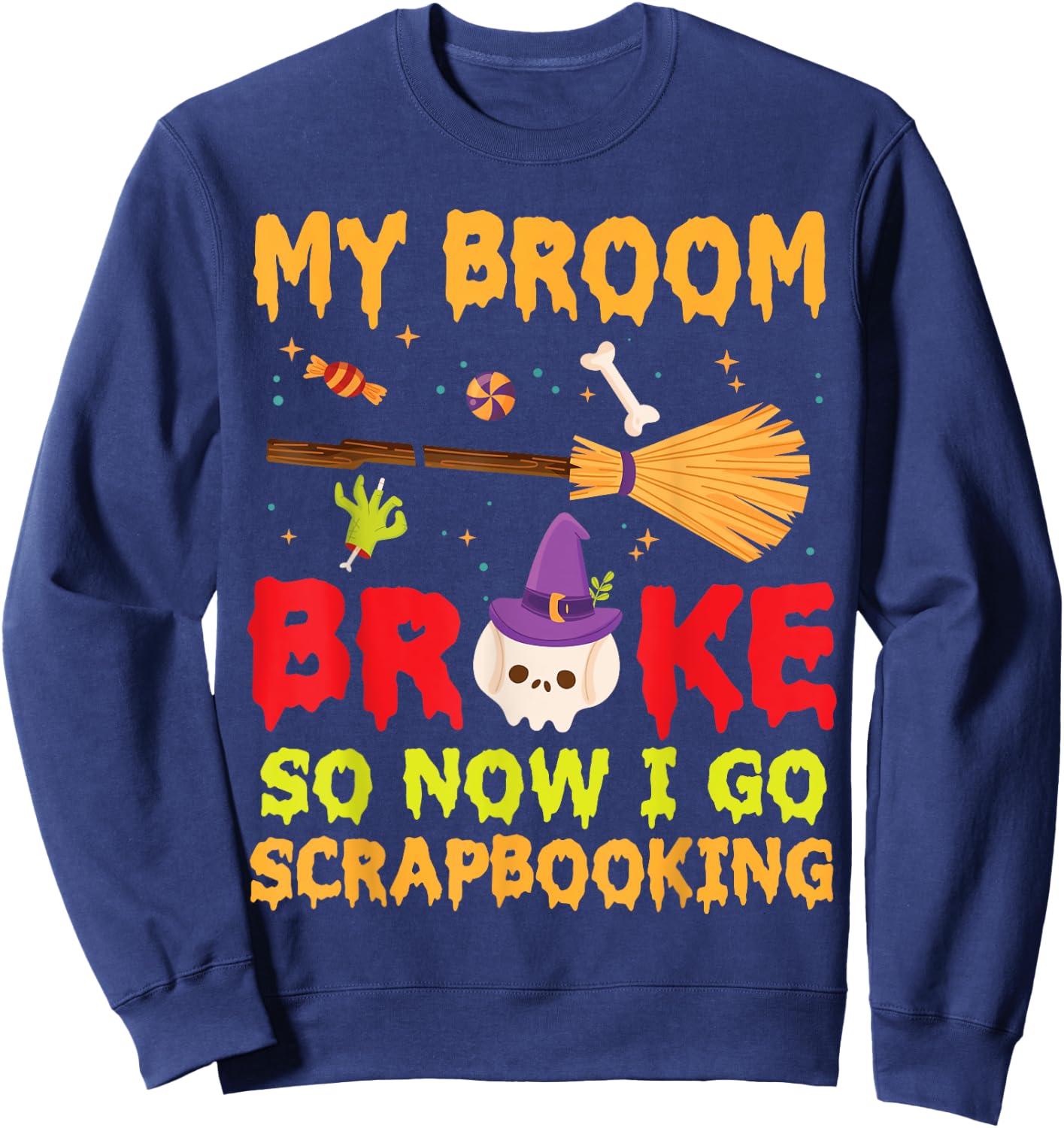 Halloween Day Witch My Broom Broke So Now I Go Scrapbooking Sweatshirt - Sweatshirt | Navy