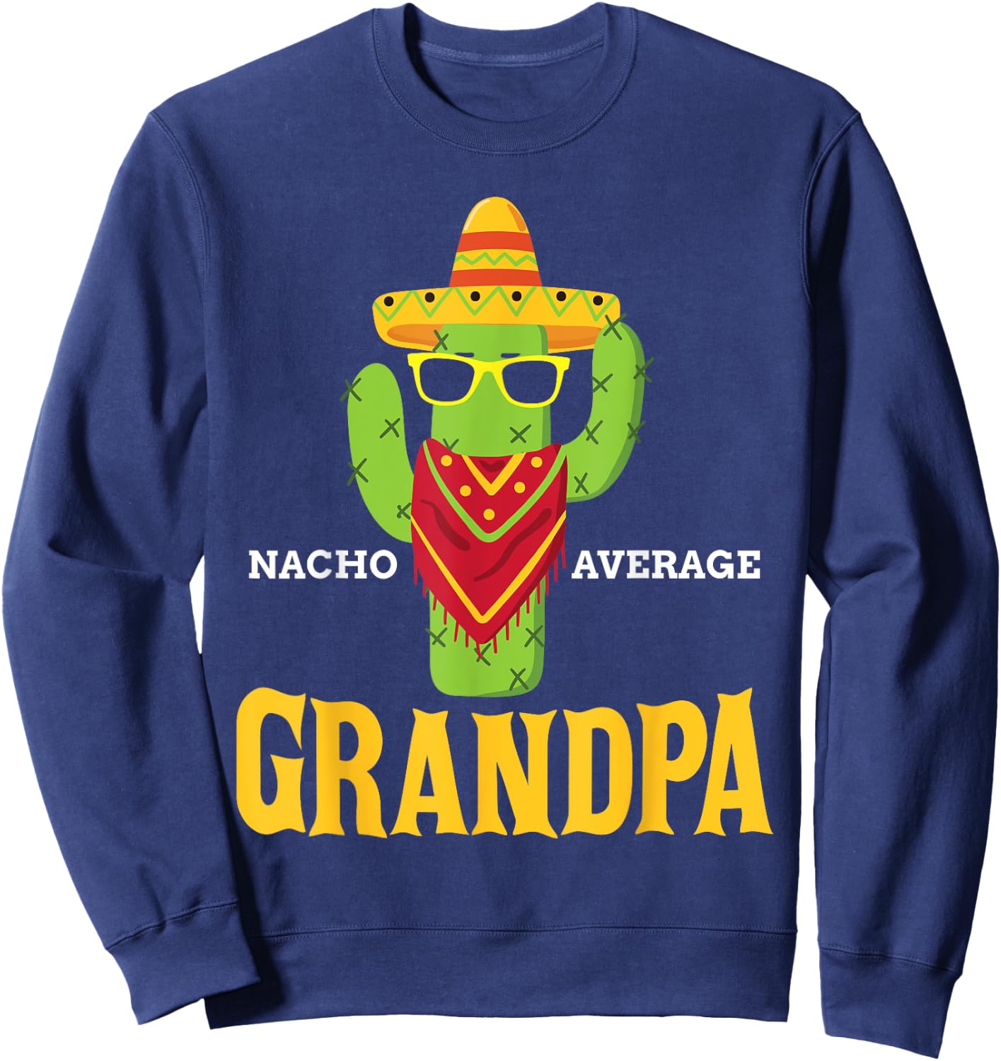 Nacho Average Grandpa Funny Grandfather Cinco De Mayo Gift Sweatshirt - Sweatshirt | Navy