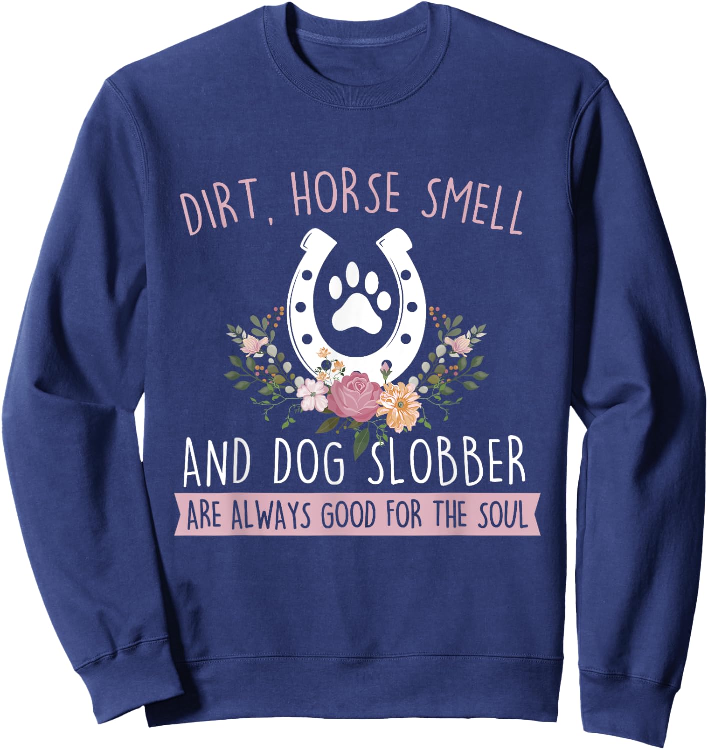 Dirt Horse Smell And Dog Slobber - Horseman Equestrian Sweatshirt - Sweatshirt | Navy