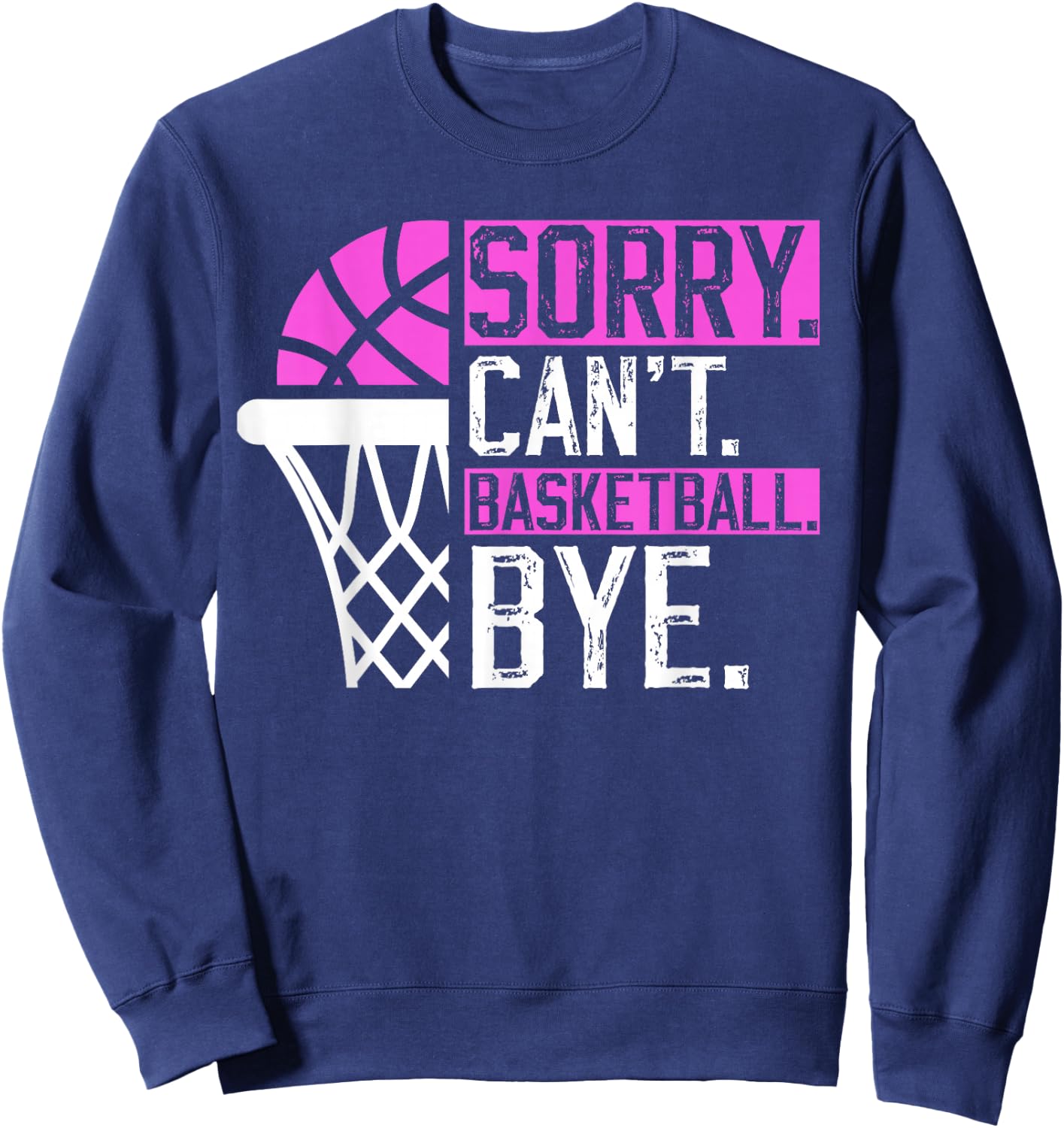 Sorry Can't basketball Bye Funny Vintage basketball sarcasm Sweatshirt - Sweatshirt | Navy