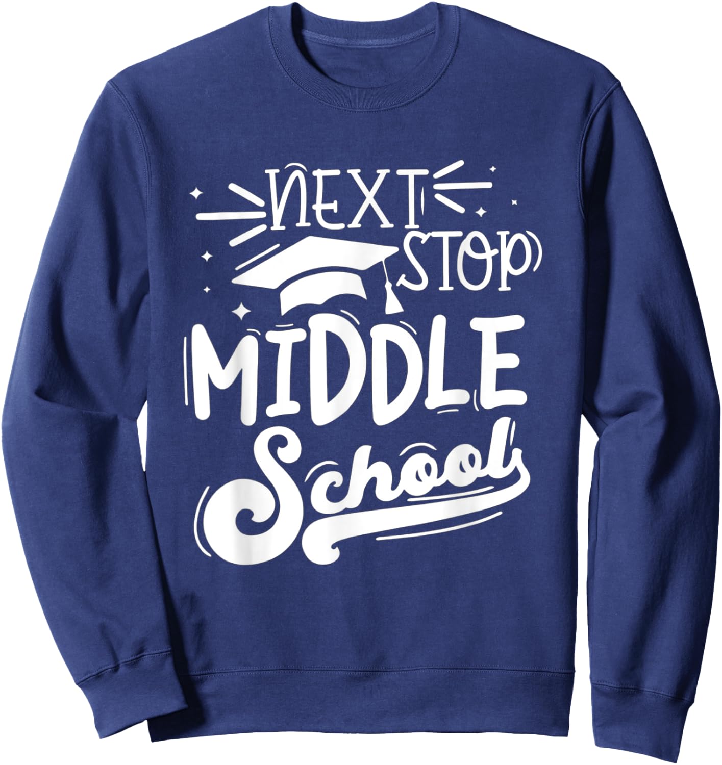 Next Stop Middle School Fifth Grade Graduation Summer Break Sweatshirt - Sweatshirt | Navy