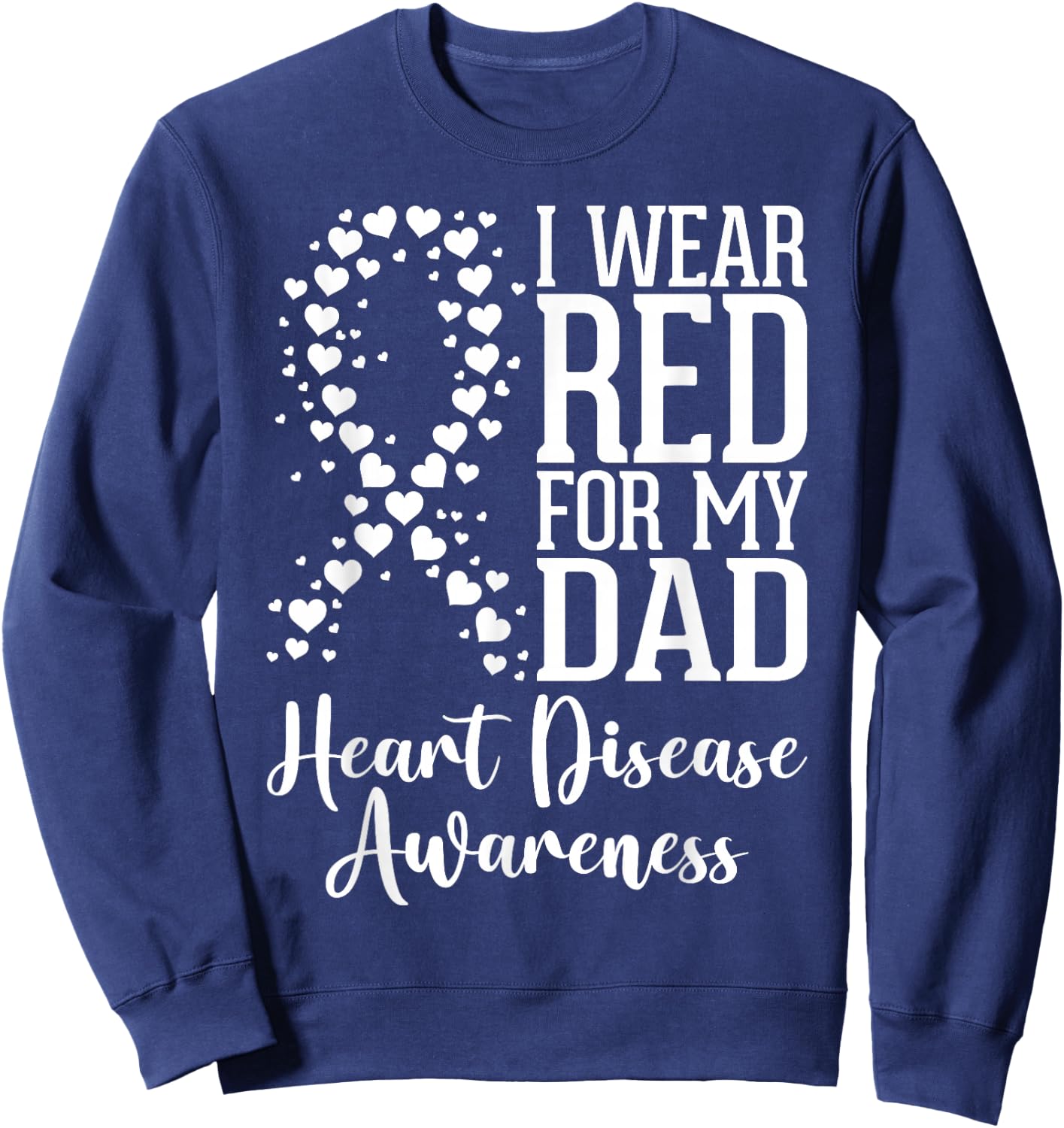 I Wear Red for My Dad Heart Disease Awareness Month Ribbon Sweatshirt - Sweatshirt | Navy
