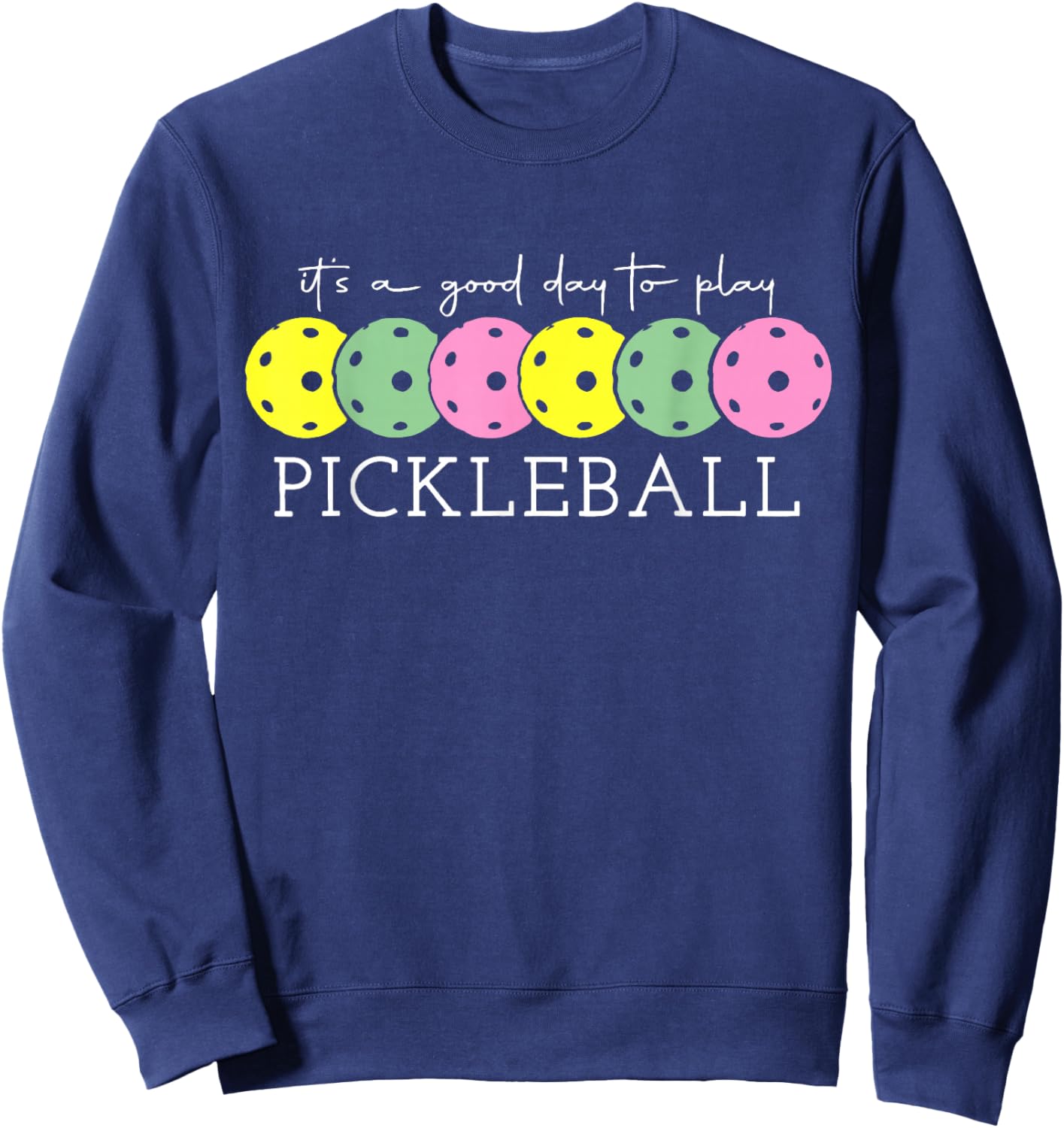 It's A Good Days To Play Pickleball Dink Player Pickleball Sweatshirt - Sweatshirt | Navy