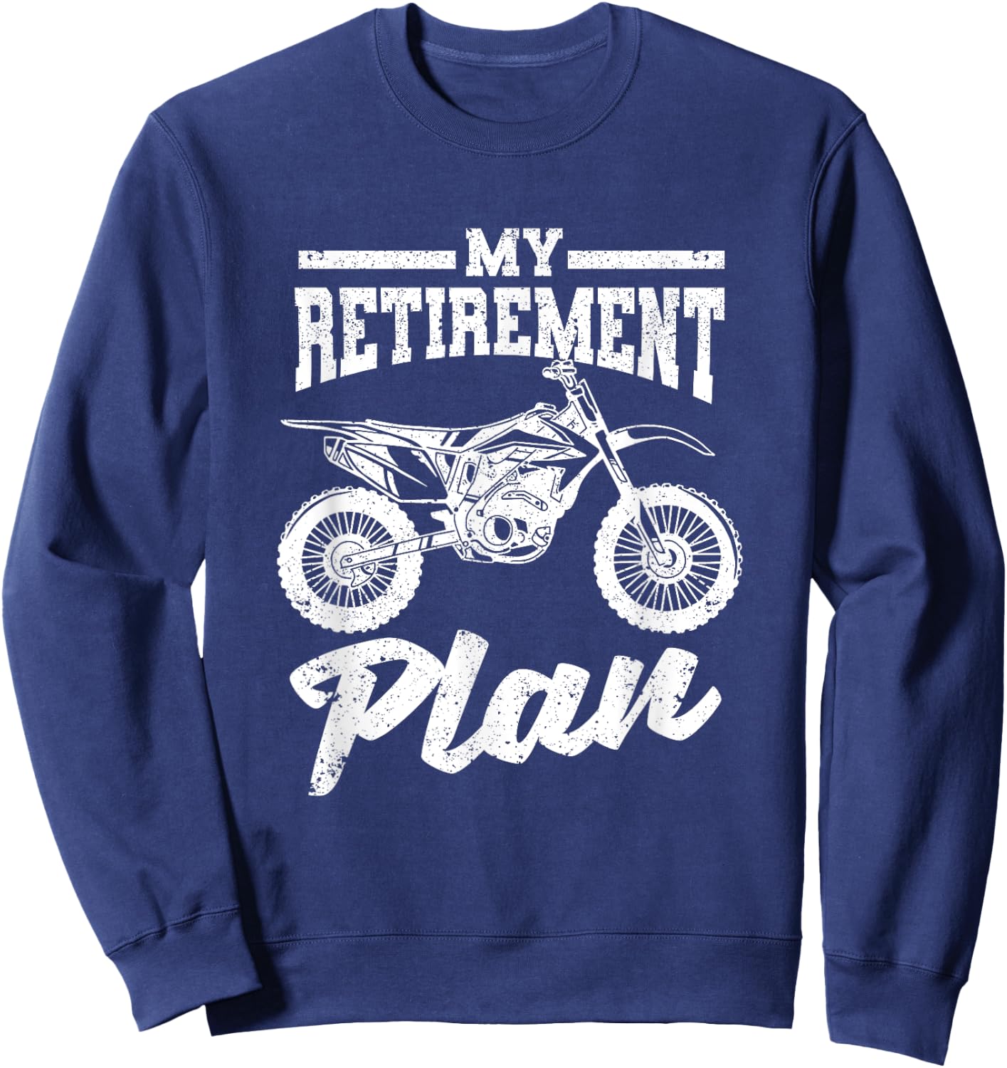 Funny Dirt Bike Motocross Dirtbike Bikers My Retirement Plan Sweatshirt - Sweatshirt | Navy