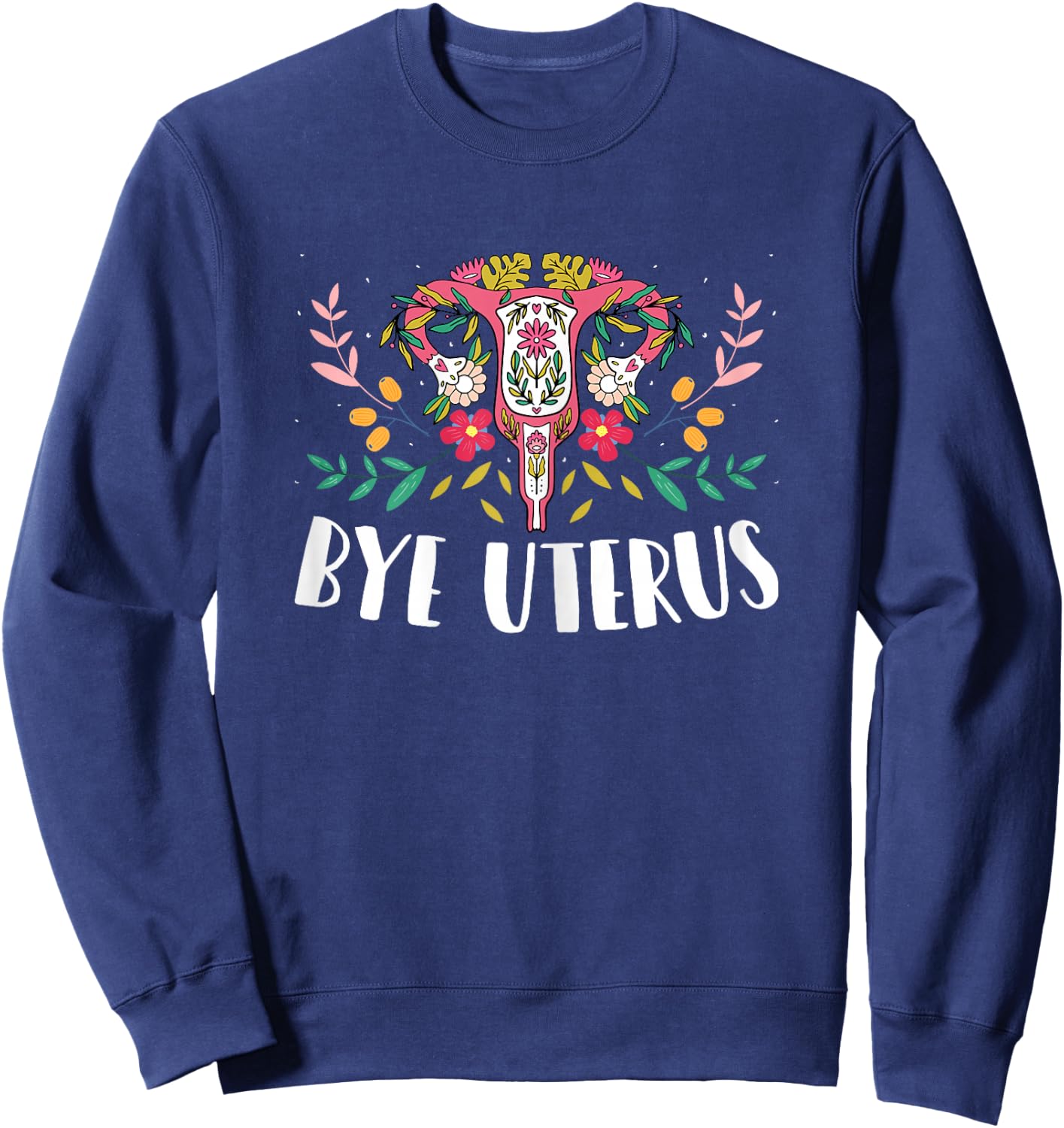 Uterus Removal Hysterectomy Recovery Survivor - Bye Uterus Sweatshirt - Sweatshirt | Navy