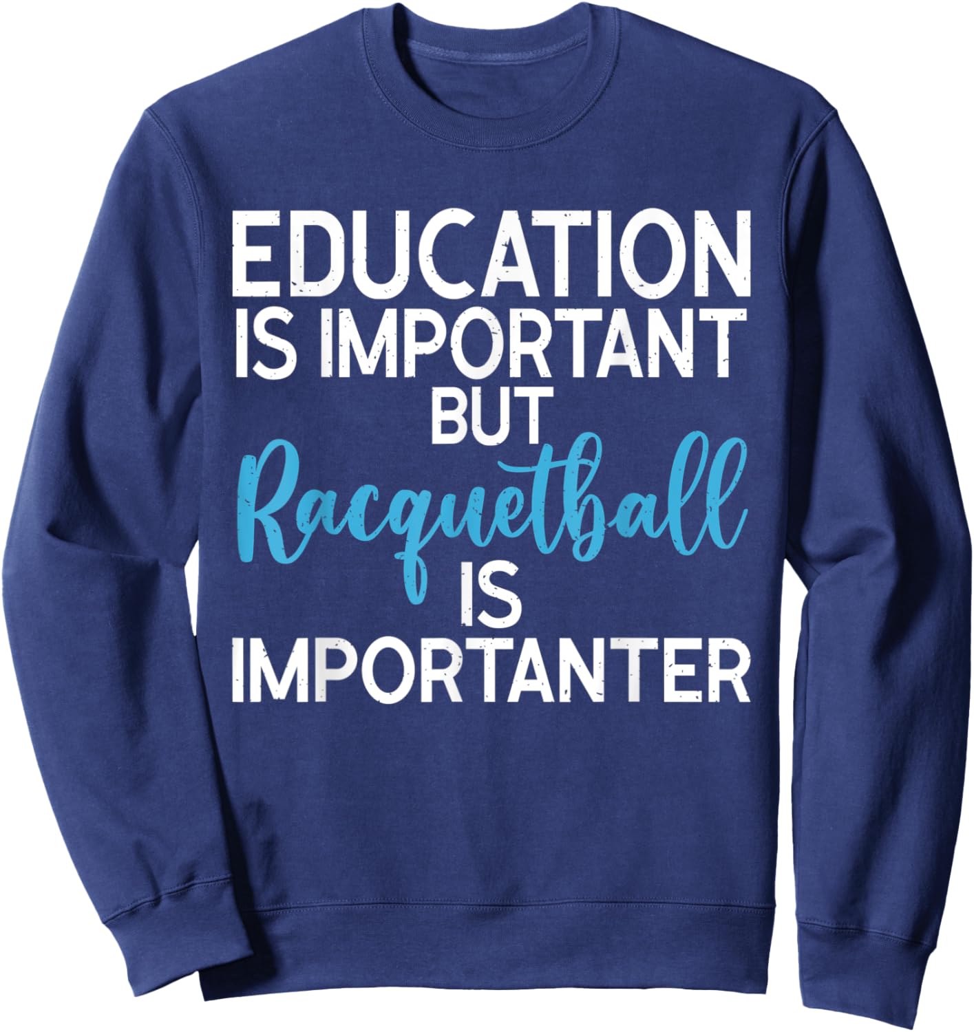 Education is important but Racquetball is importanter Sweatshirt - Sweatshirt | Navy
