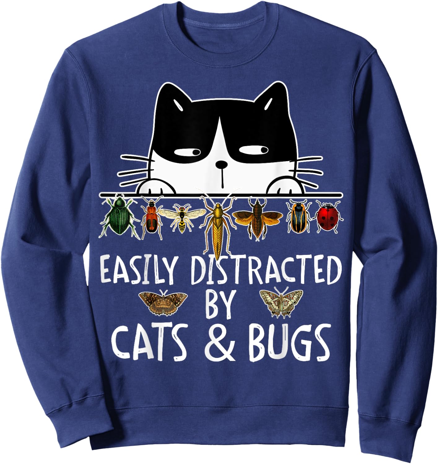 Funny Entomologist Saying Easily Distracted By Cats And Bugs Sweatshirt - Sweatshirt | Navy