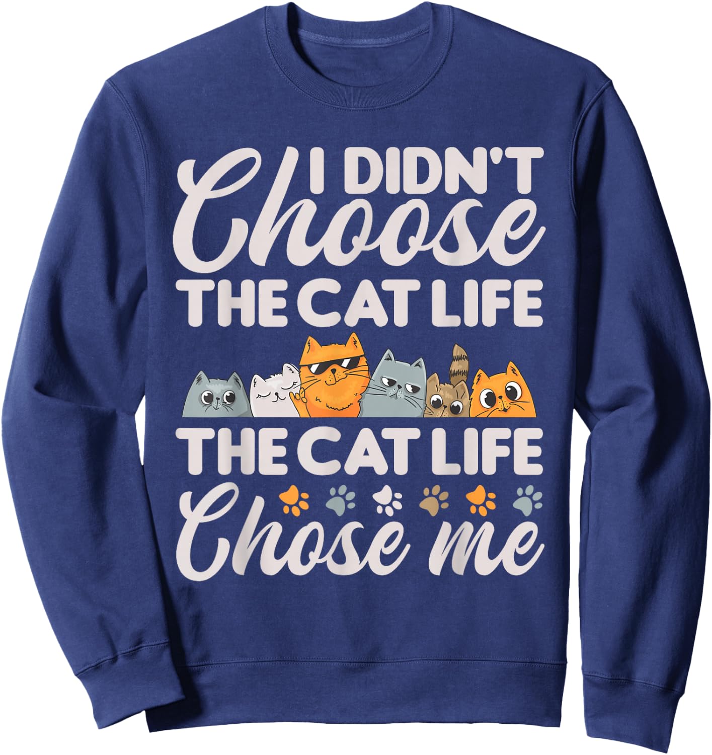 Cat Life Chose Me Funny Cat Sweatshirt - Sweatshirt | Navy