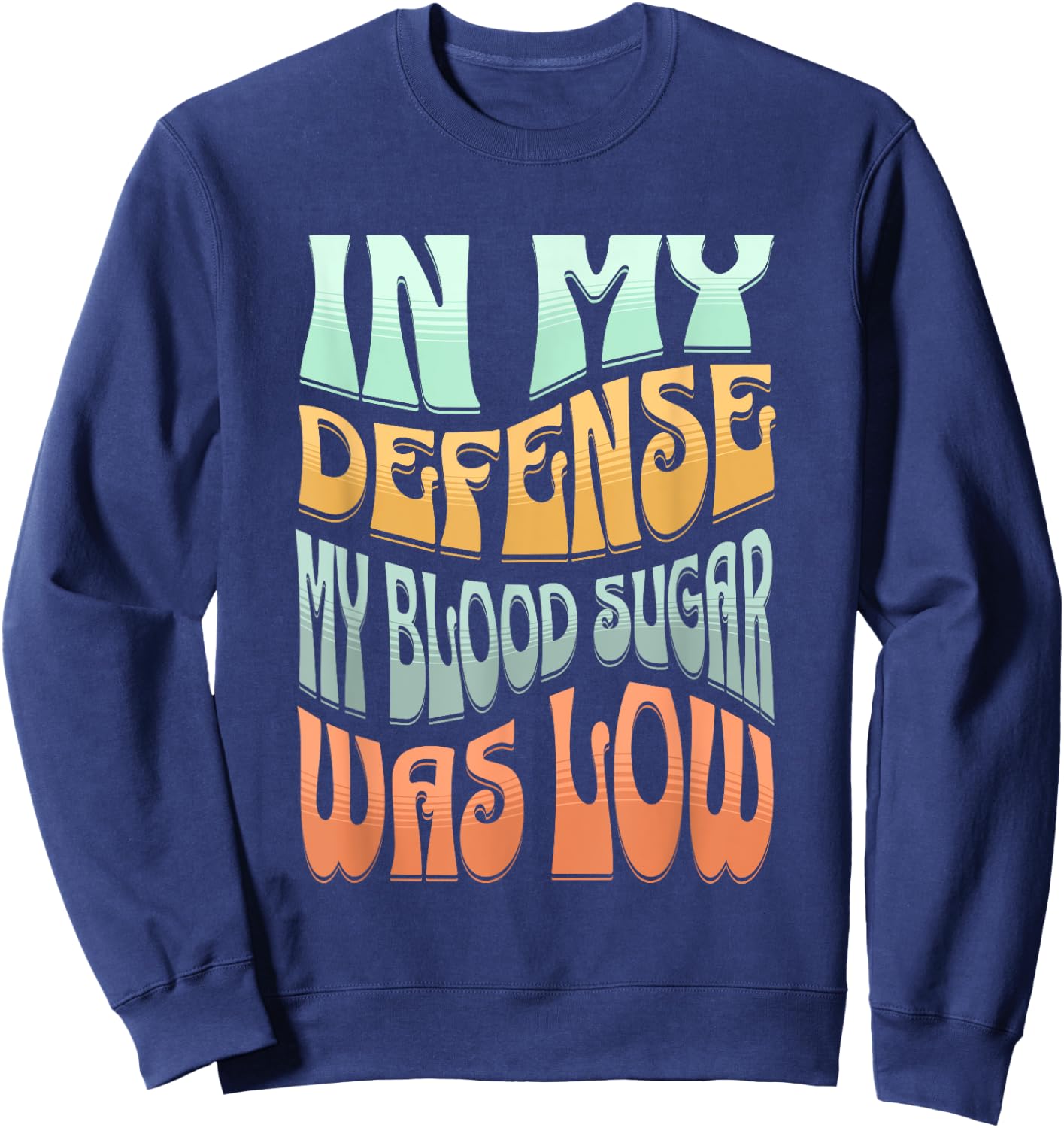 Type 1 Diabetes In My Defense My Blood Sugar Was Low Retro Sweatshirt - Sweatshirt | Navy