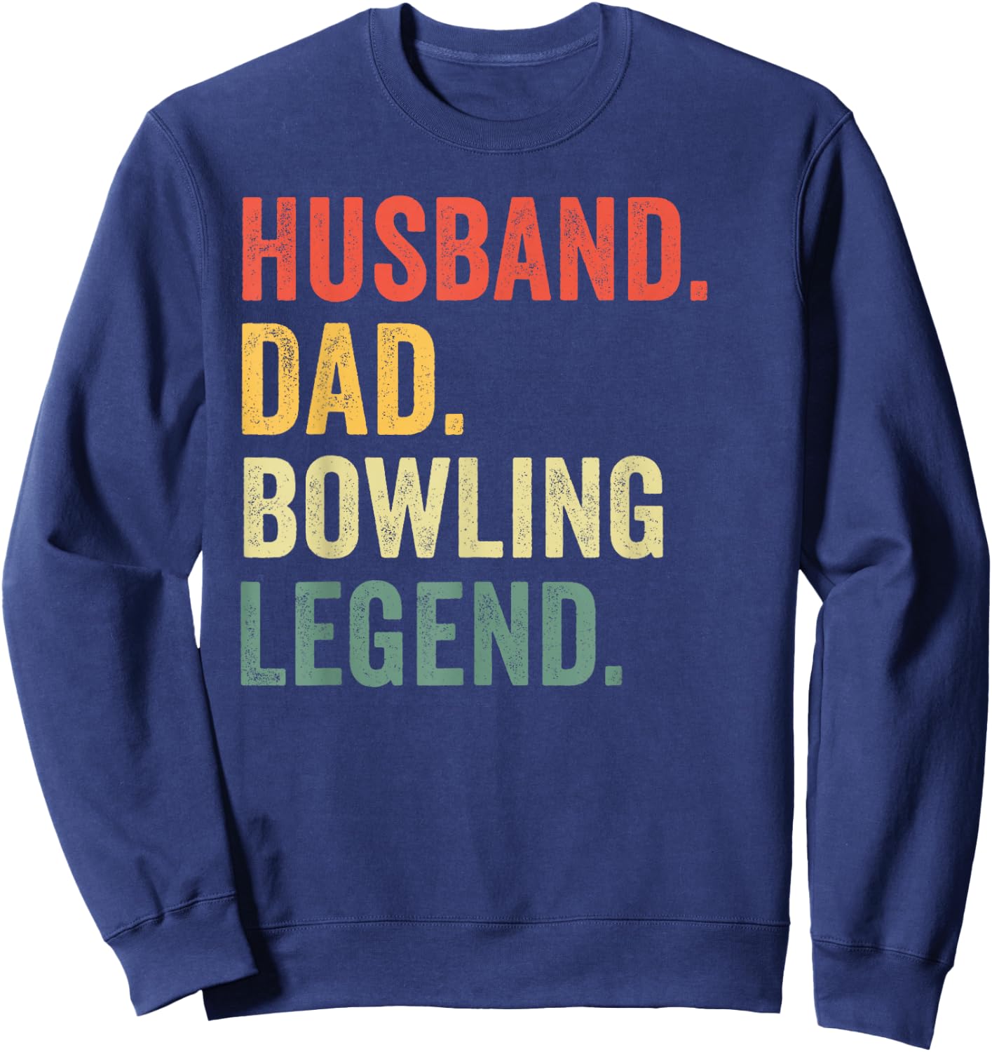 Funny Bowler Husband Dad Bowling Legend Father's Day Sweatshirt - Sweatshirt | Navy