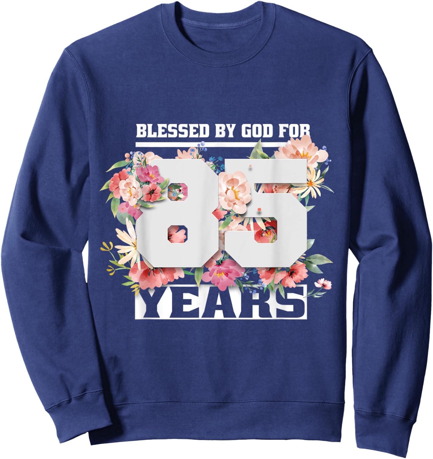 Blessed By God For 85 Years Old 85th Birthday Sweatshirt - Sweatshirt | Navy