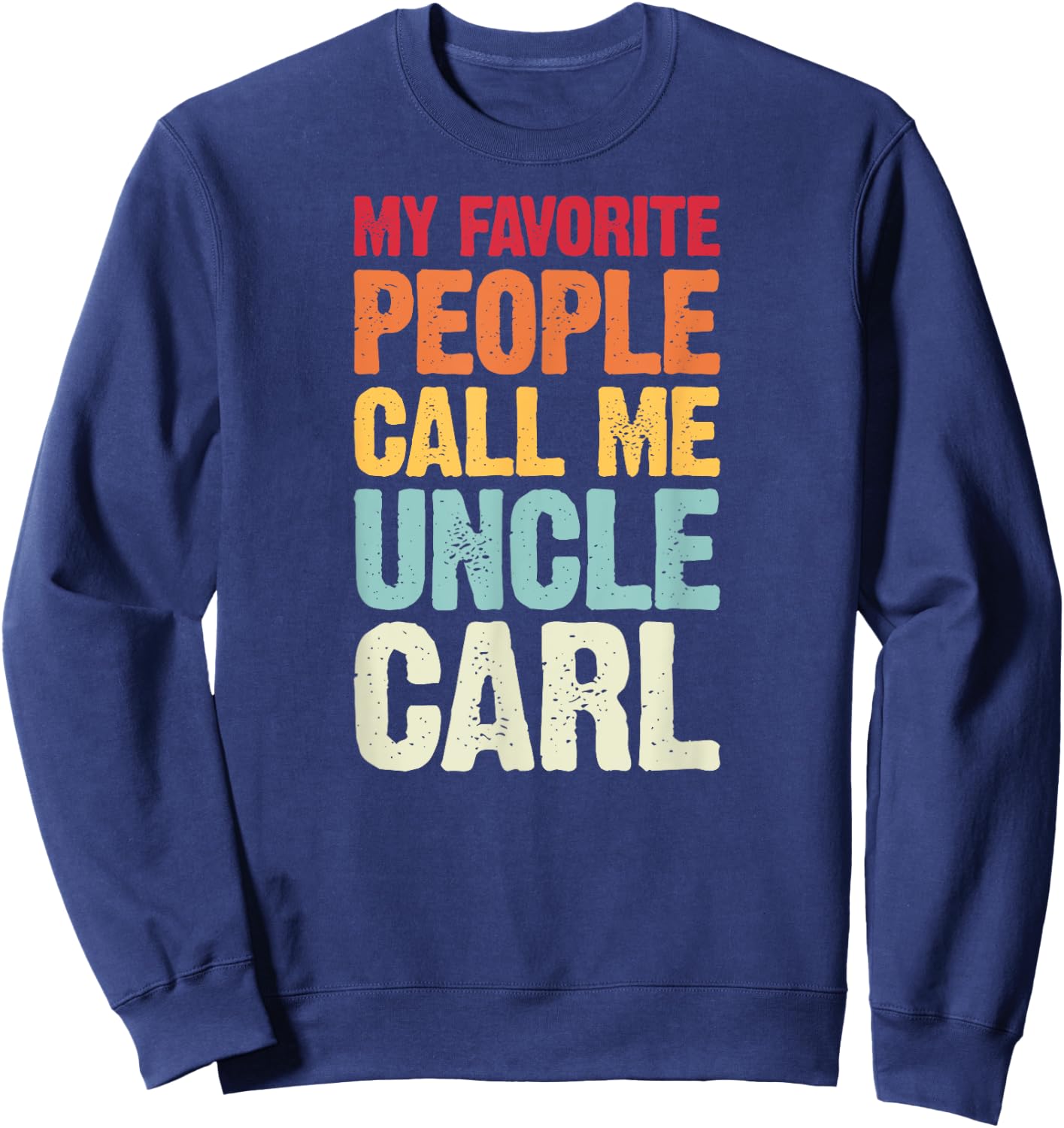 My Favorite People Call Me Uncle Carl Personalized Name Sweatshirt - Sweatshirt | Navy