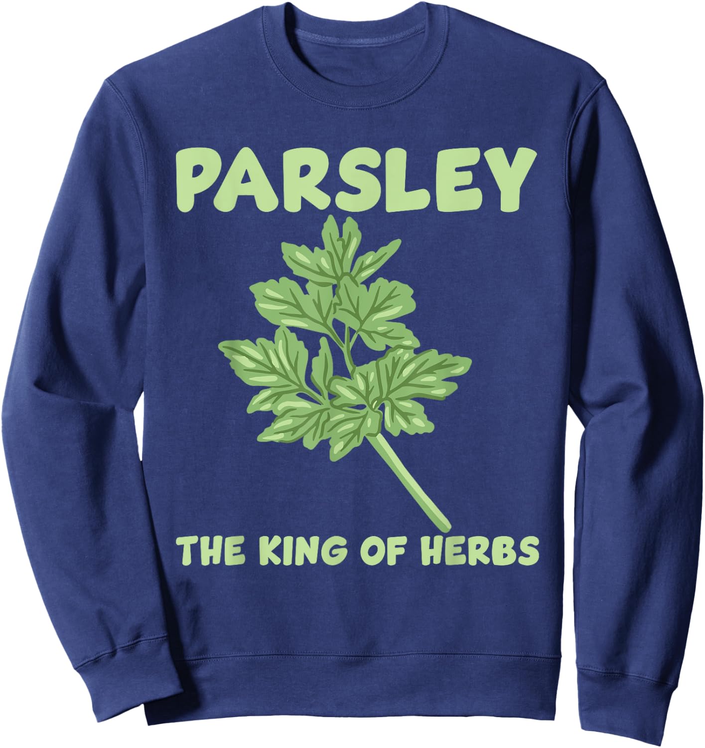 Parsley King Of The Herbs Costume Love Gardening Sweatshirt - Sweatshirt | Navy