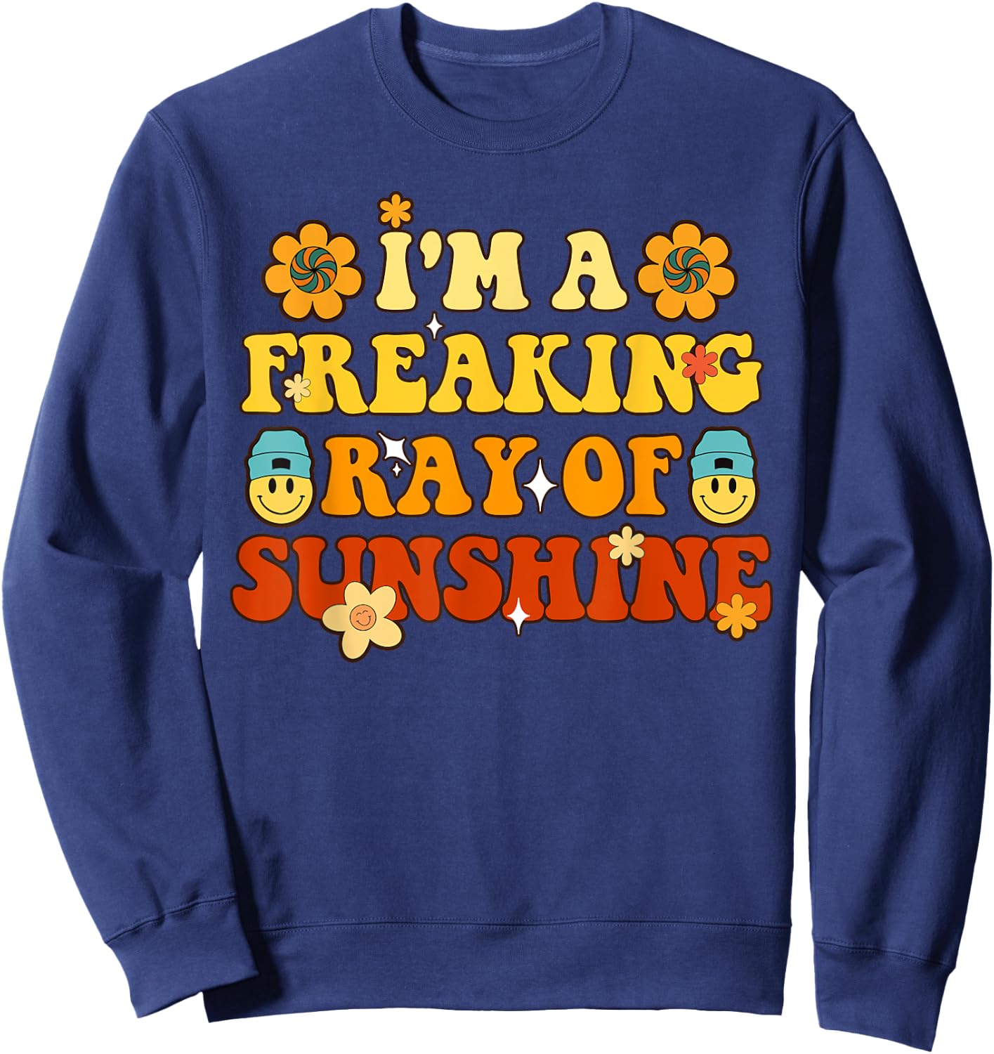 Funny I'm A Freaking Ray Of Sunshine Groovy Ray Of Sunshine Men Women Sweatshirt - Sweatshirt | Navy