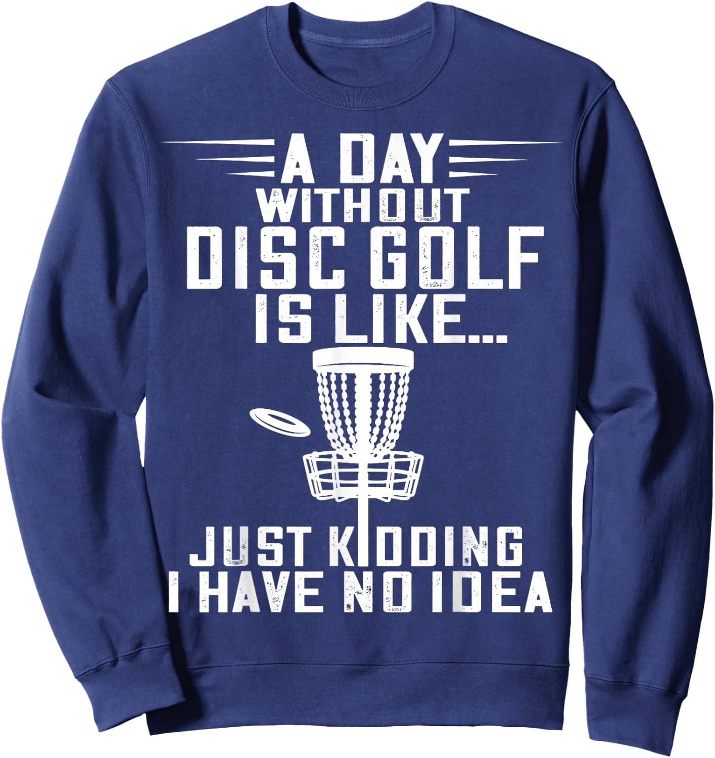 Disc Golf A Day Without Frisbee Golf Frolf Flying Disc Sport Sweatshirt - Sweatshirt | Navy