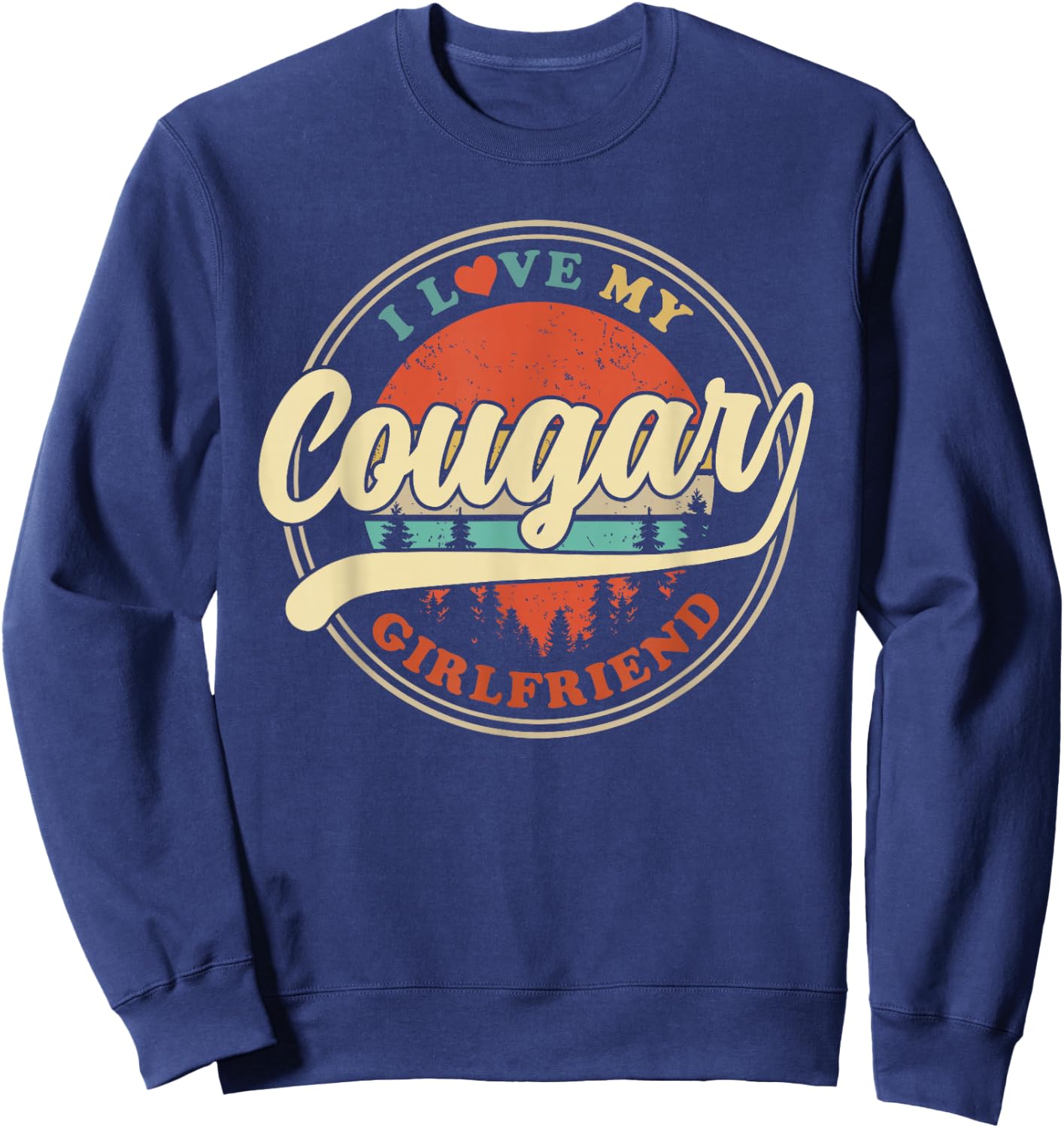 I Love My Cougar Girlfriend Funny Romantic Couples GF Sweatshirt - Sweatshirt | Navy