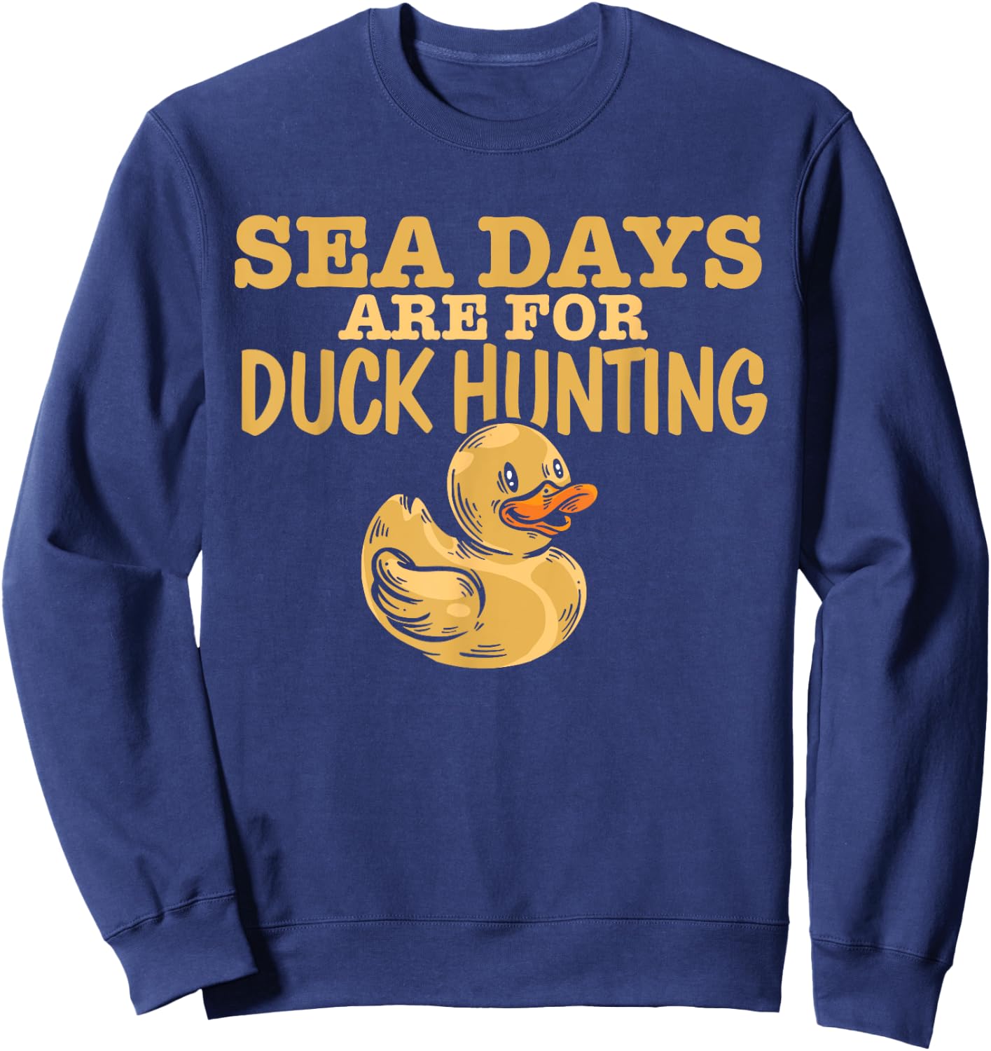 Funny Cruise Trip Sea Days Are For Duck Hunting Cruising Sweatshirt - Sweatshirt | Navy