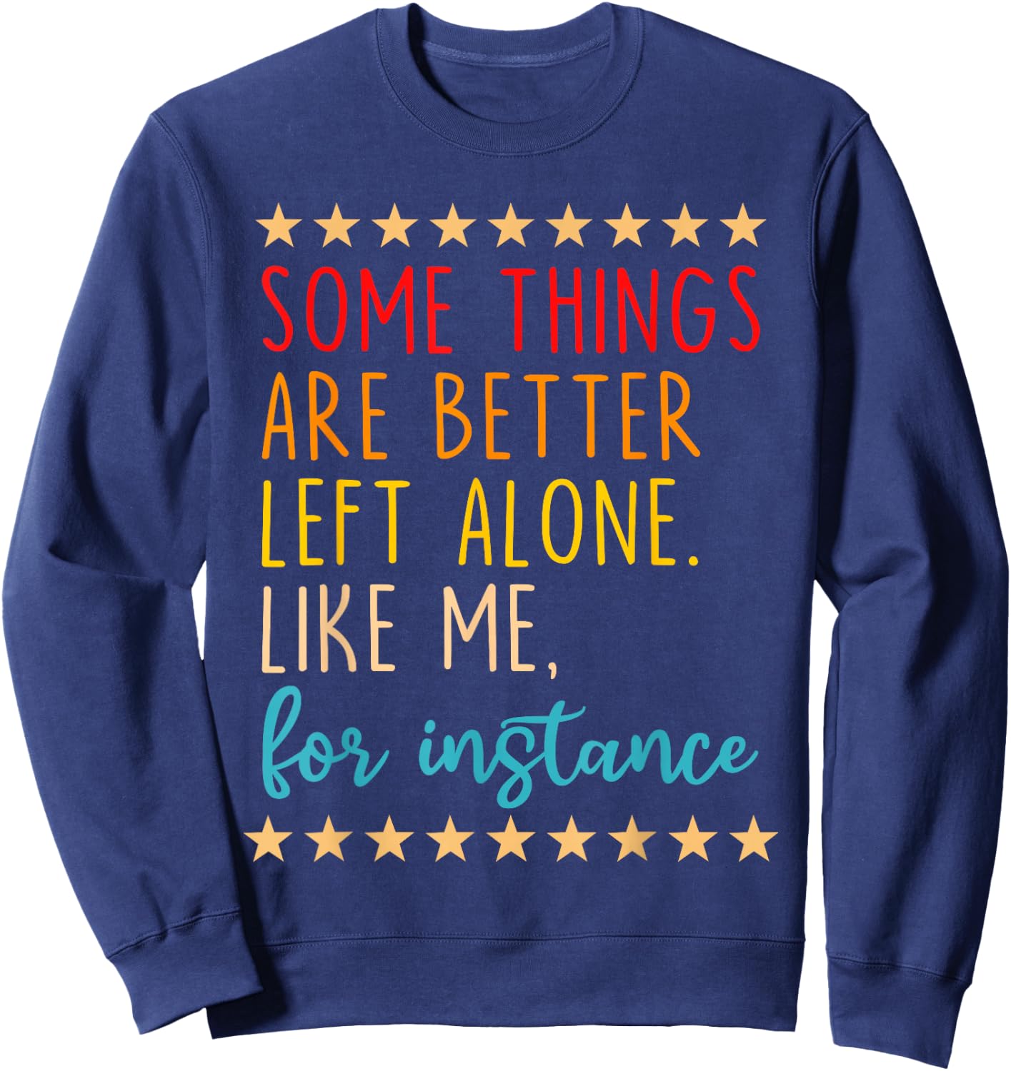 Some Things Are Better Left Alone Like Me, For Instance Sweatshirt - Sweatshirt | Navy
