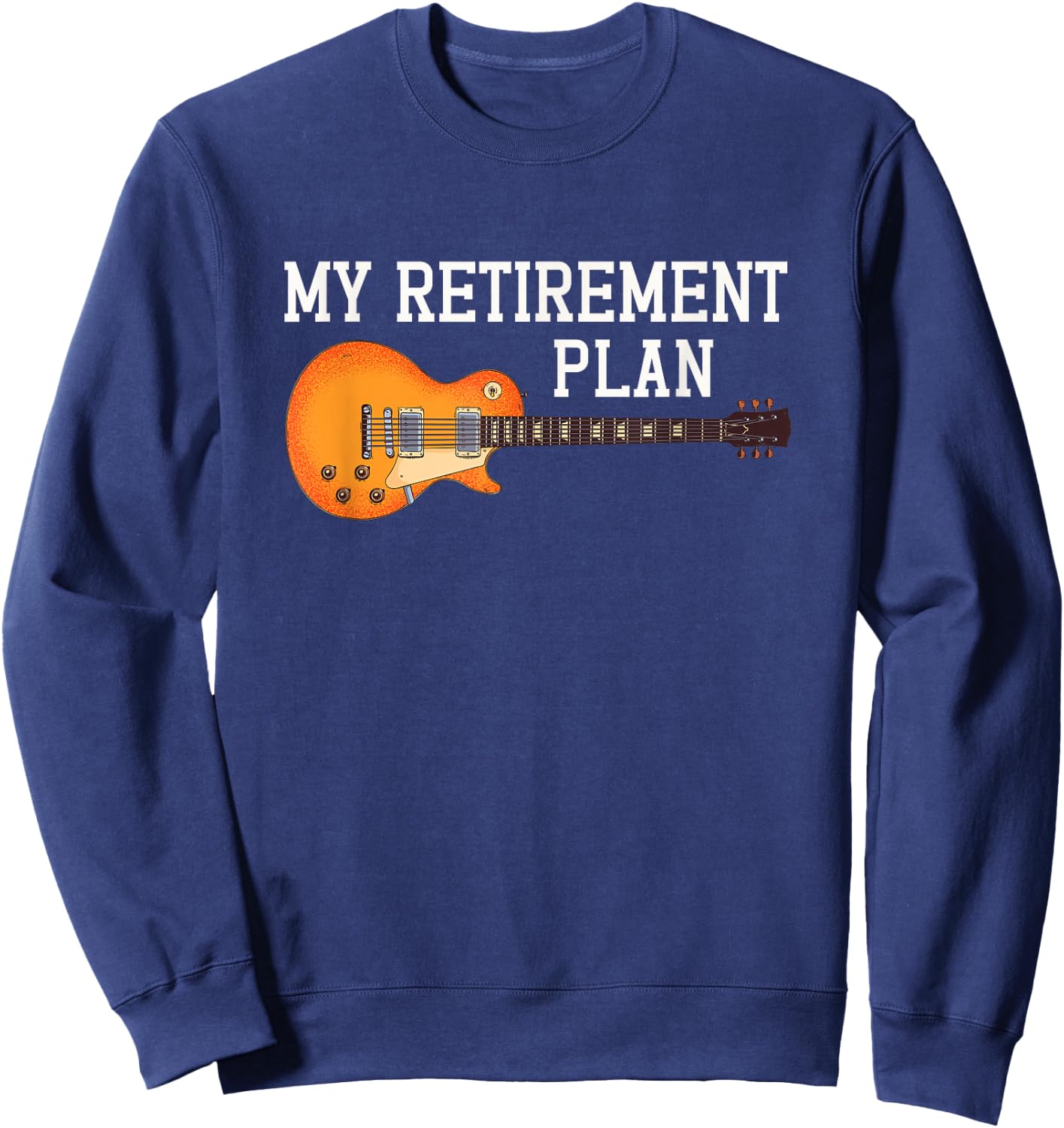 My Retirement Plan Guitarist Guitar Player Musician Rock Sweatshirt - Sweatshirt | Navy