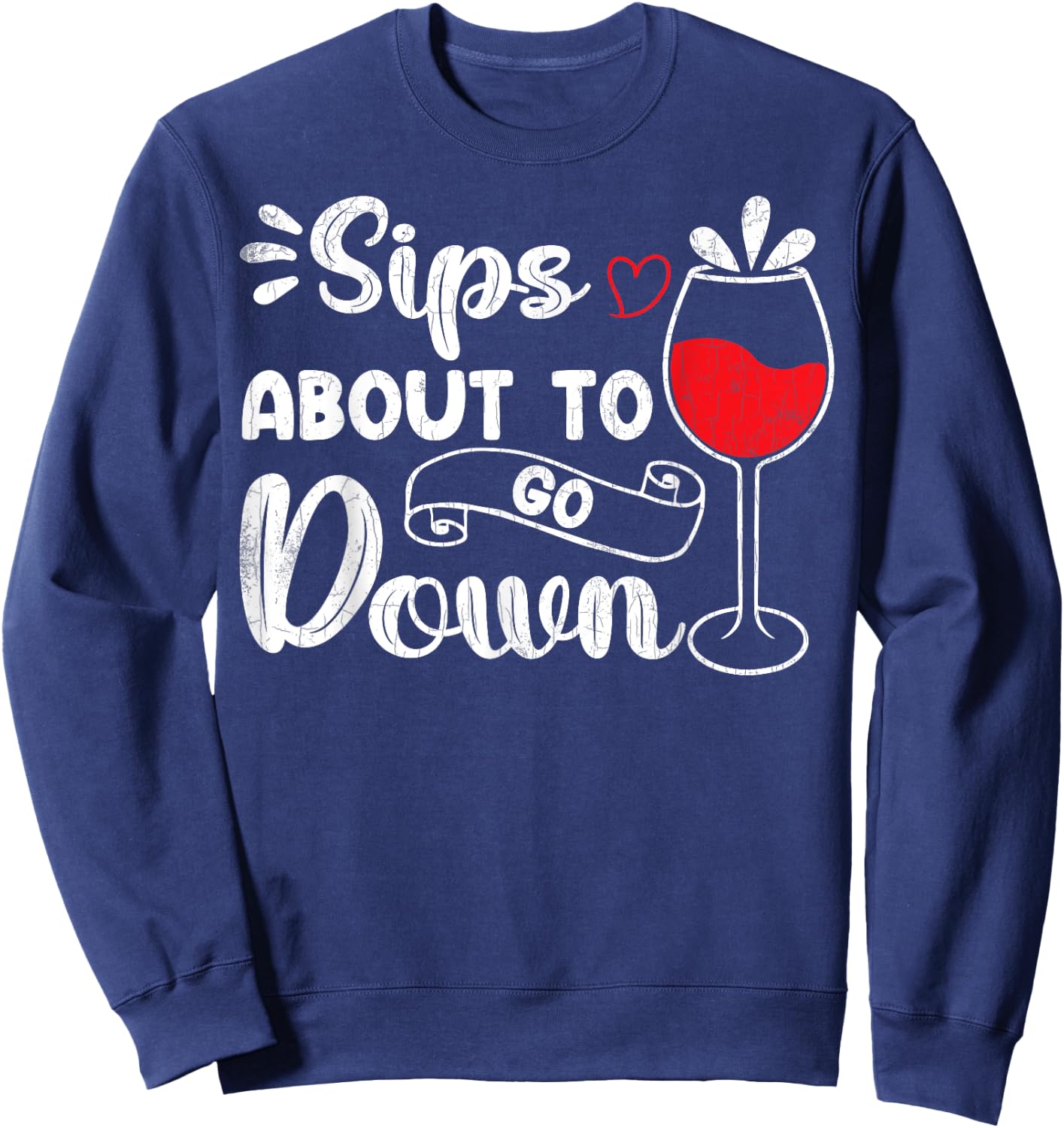 Sips About To Go Down Funny Wine Drinking Drinker Graphic Sweatshirt - Sweatshirt | Navy