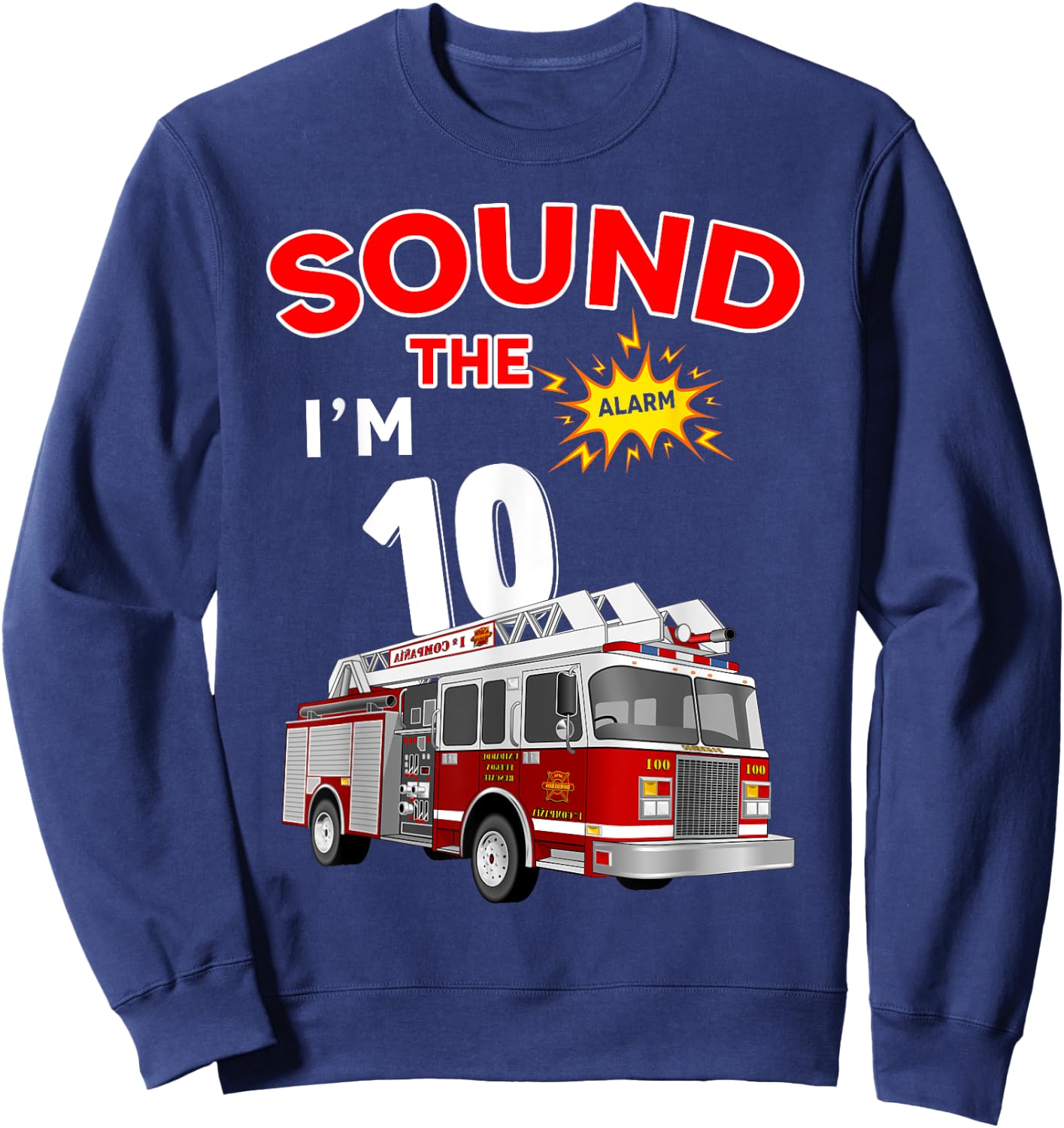 Sound the Alarm I'm 10! Kids Fire Truck Firefighter Birthday Sweatshirt - Sweatshirt | Navy