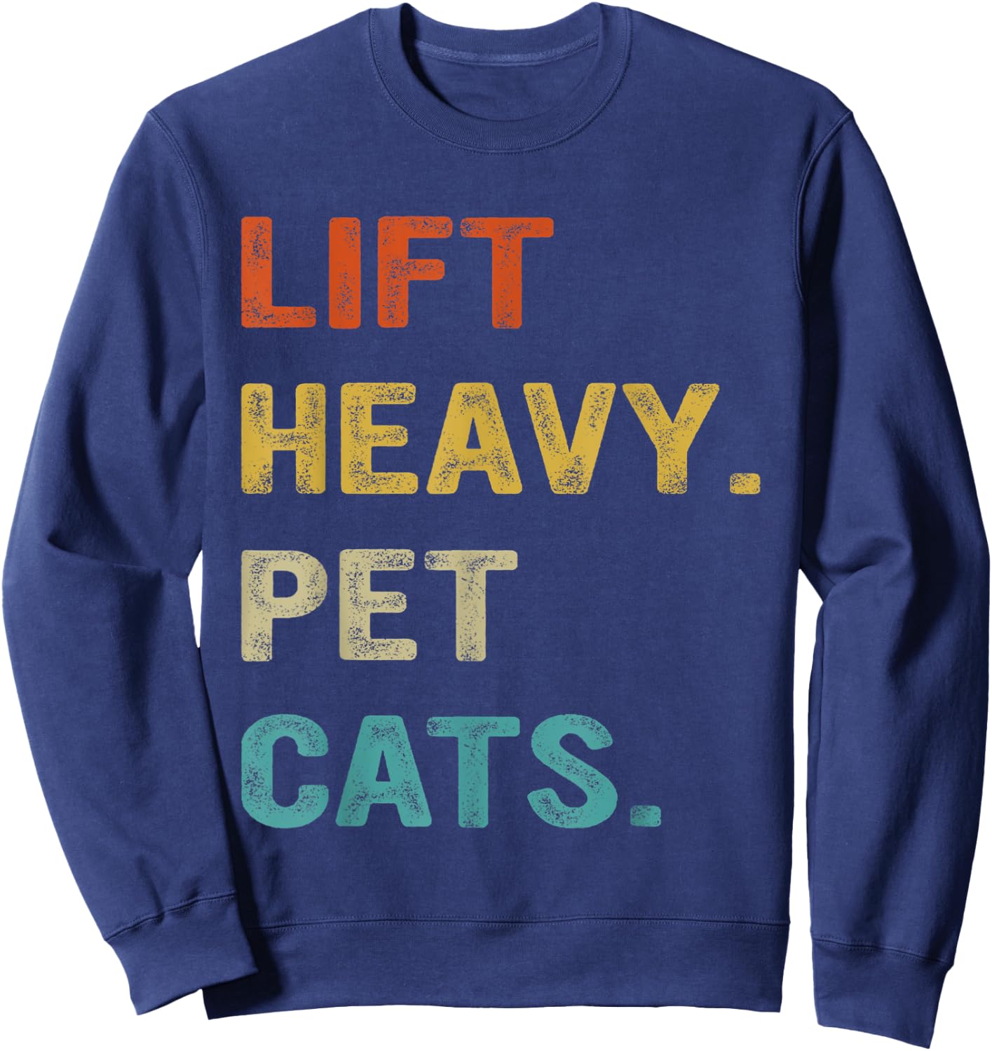 Lift Heavy Pet Cats, Funny Gym, Weightlifter Sweatshirt - Sweatshirt | Navy