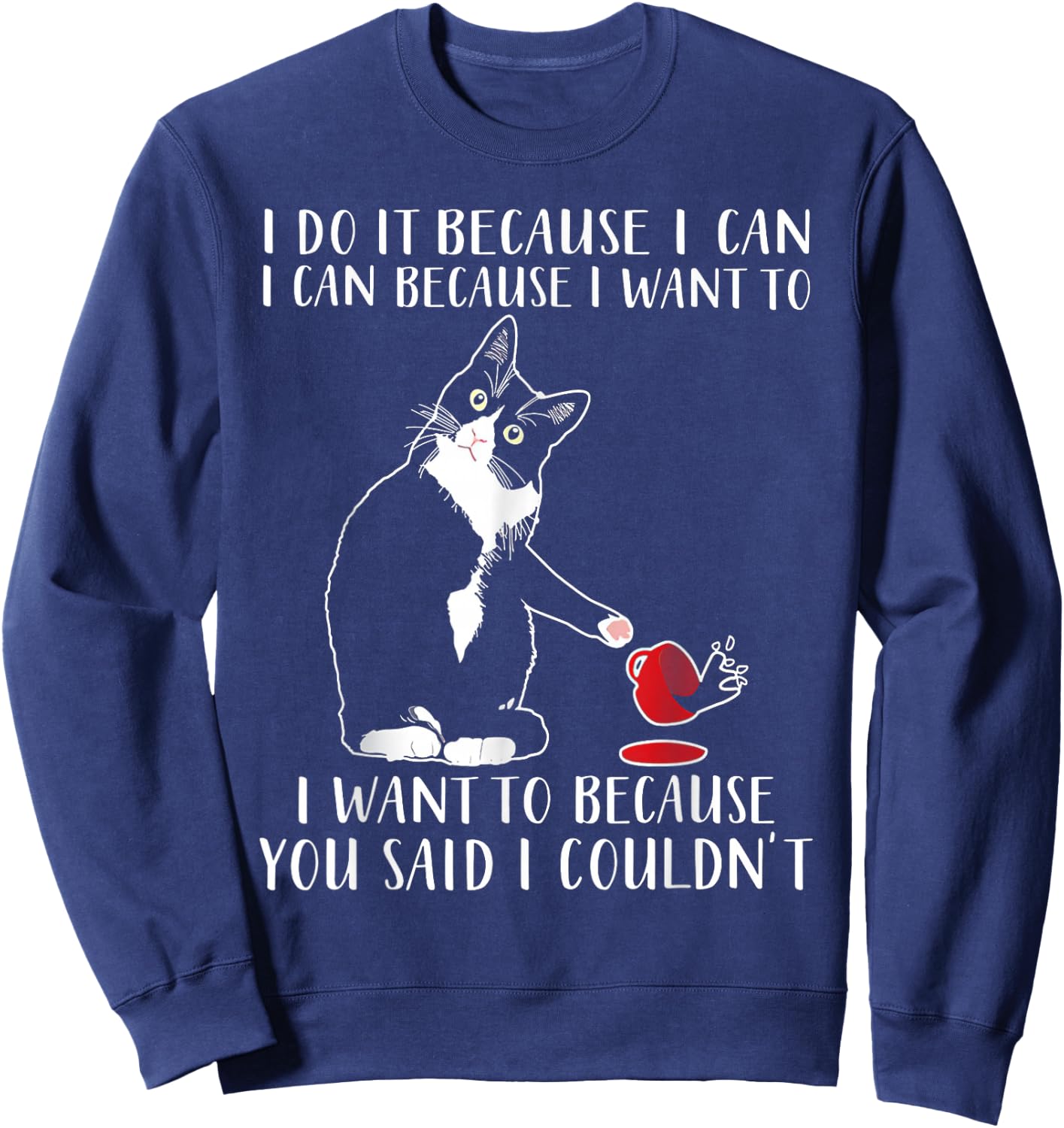 Cat I Do It Because I Can I Can Because I Want To Sweatshirt - Sweatshirt | Navy