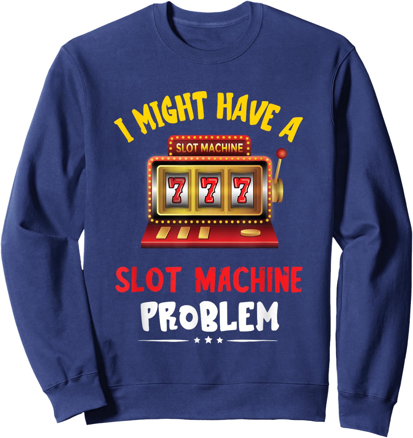Slot Machine Problem Gaming Machine Gambling Poker Player Sweatshirt - Sweatshirt | Navy
