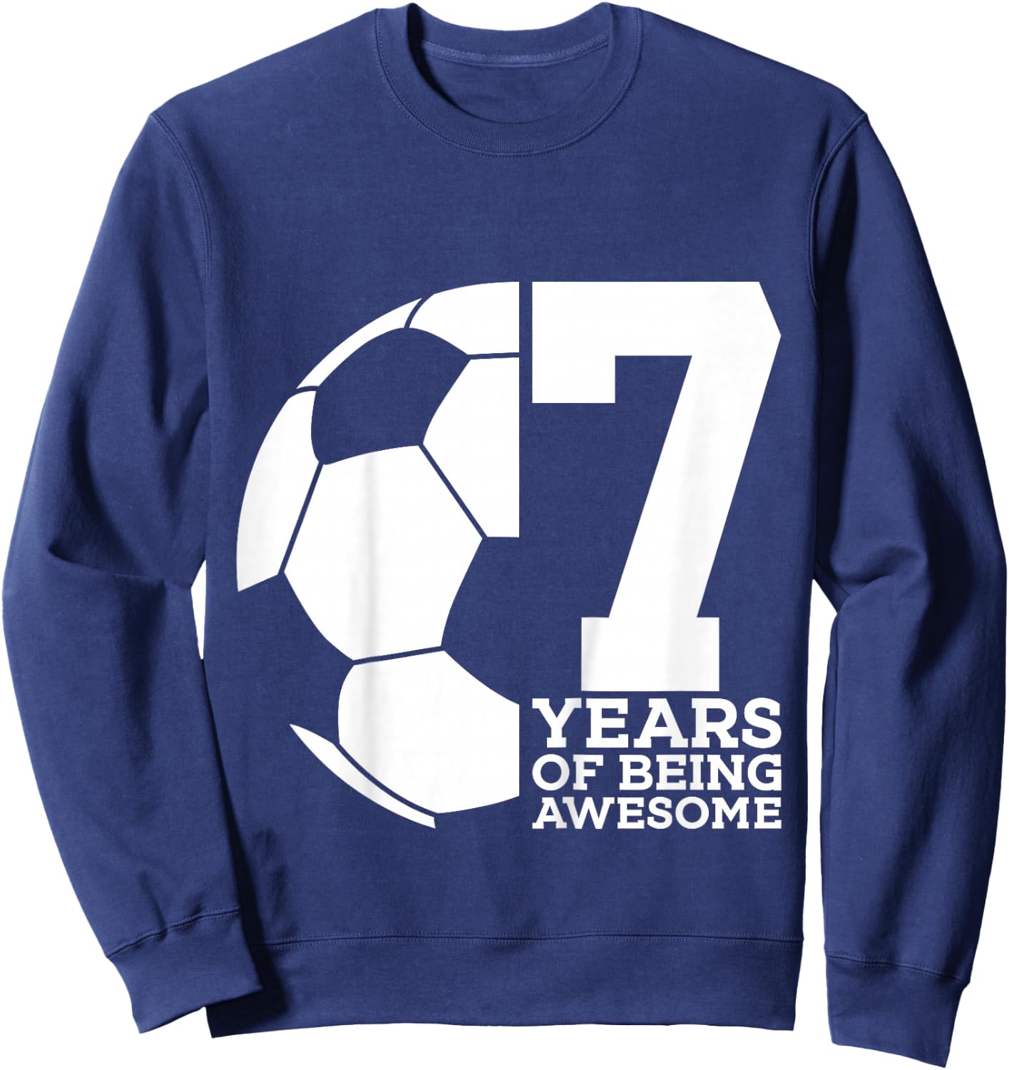 7 Years of Being Awesome Soccer 7TH Birthday Sweatshirt - Sweatshirt | Navy