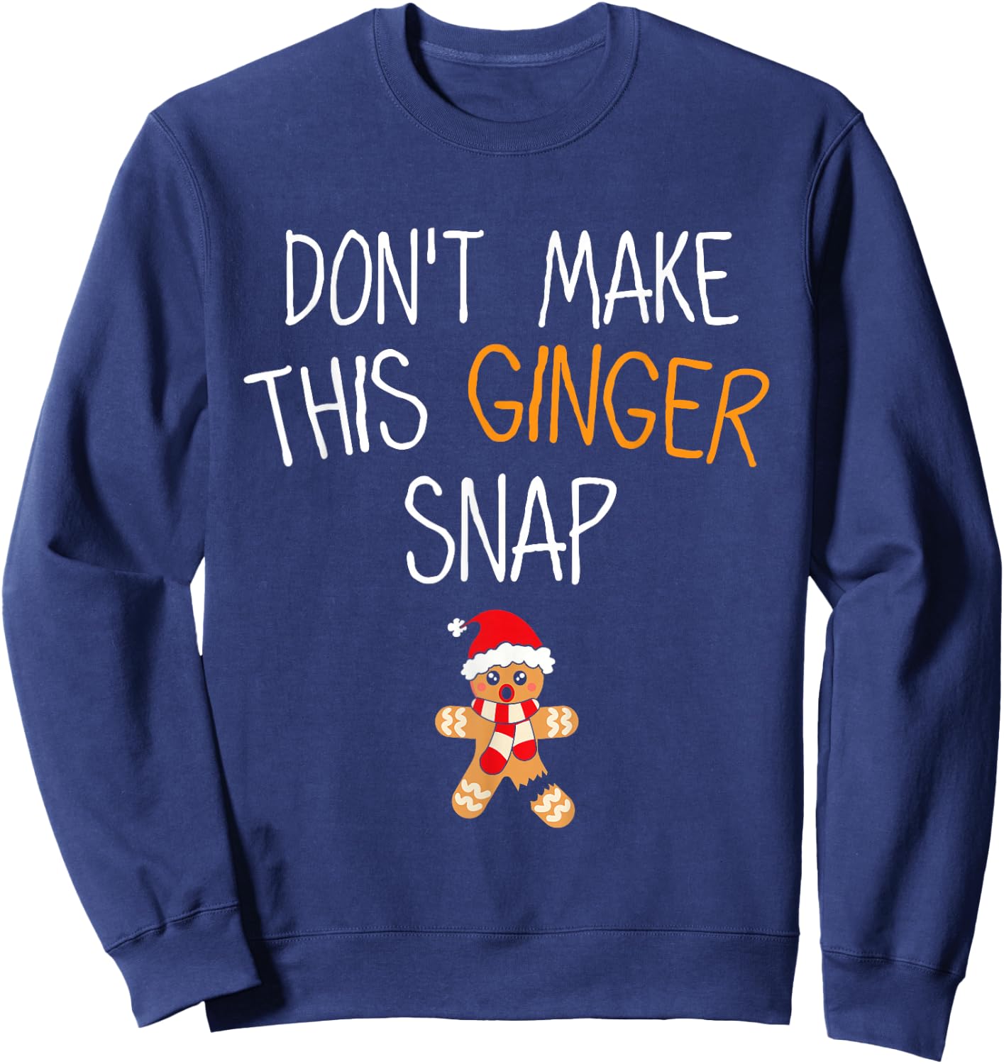 Gingerbread Man Cookie Don't Make This Ginger Snap Sweatshirt - Sweatshirt | Navy