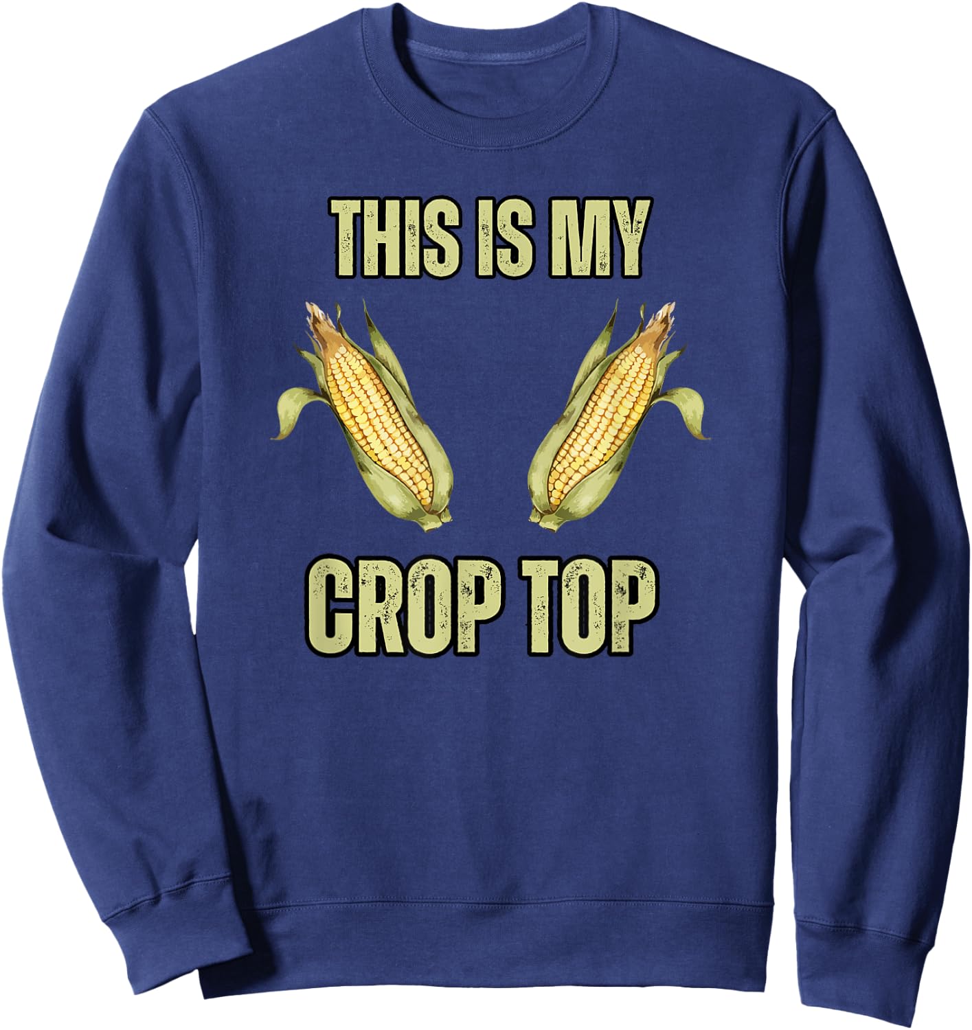 This is My Crop Top Funny Farming Corn Crops Joke Guys Sweatshirt - Sweatshirt | Navy