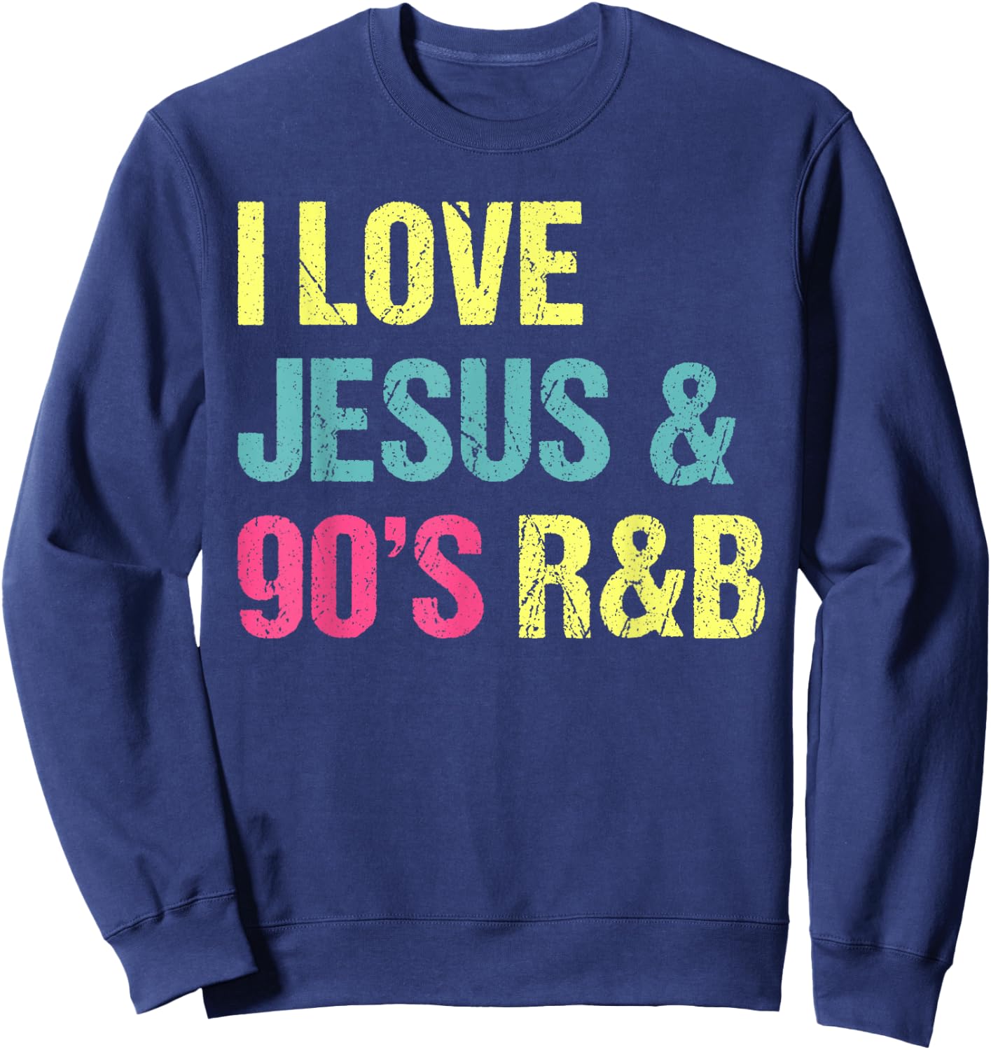 I Love Jesus And 90's R&B RnB Music Lover Vintage Retro Sweatshirt - Sweatshirt | Navy