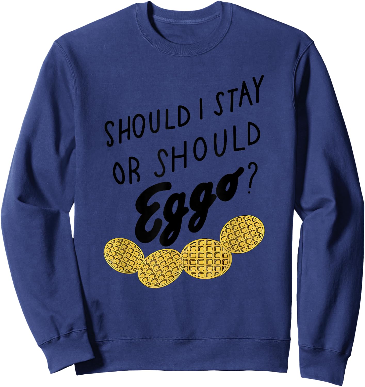 Should I Stay Or Should Eggo Apparel Sweatshirt - Sweatshirt | Navy