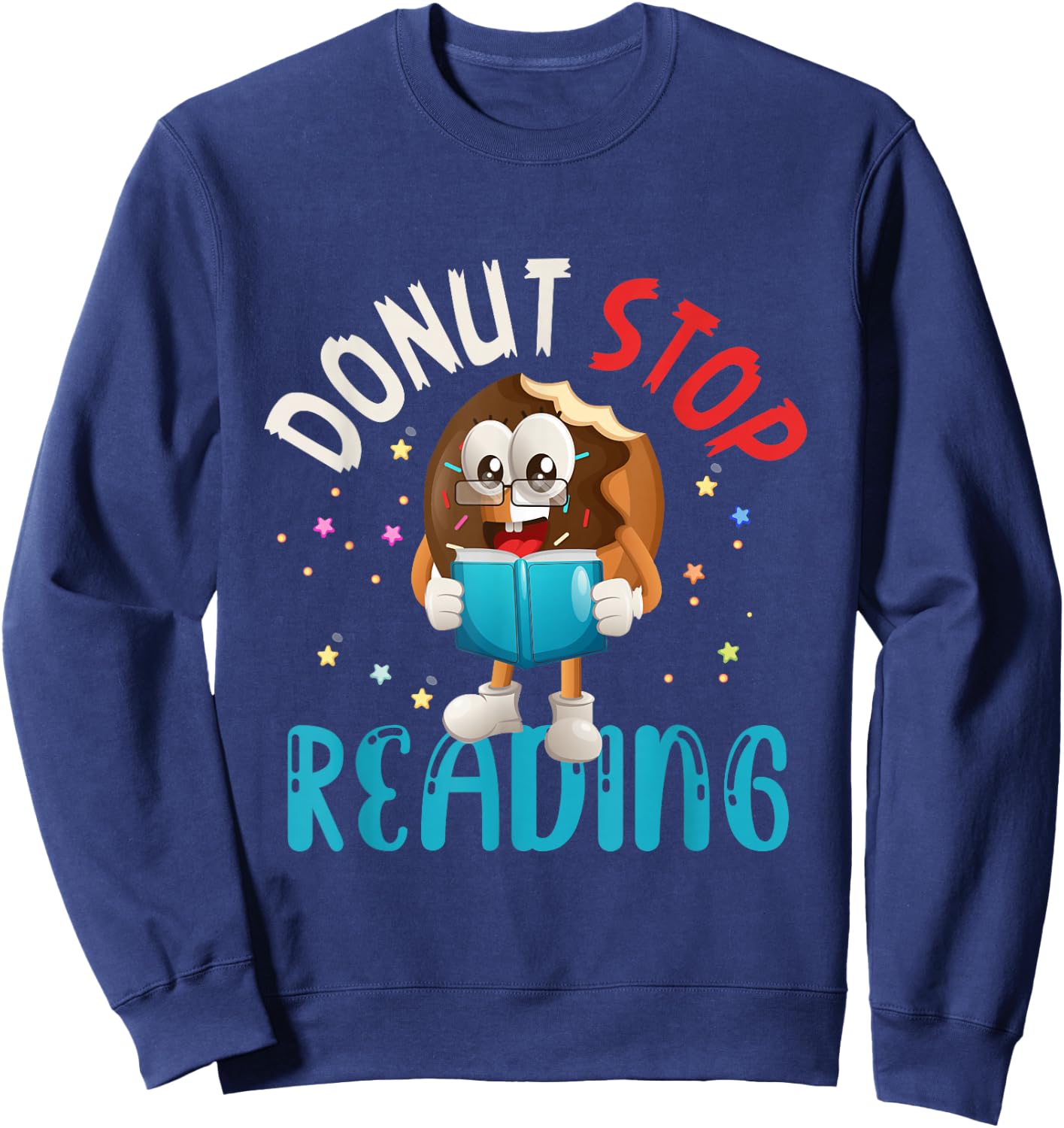 Donut Stop Reading Meme Book Reader Pun Bookworm Quote Sweatshirt - Sweatshirt | Navy