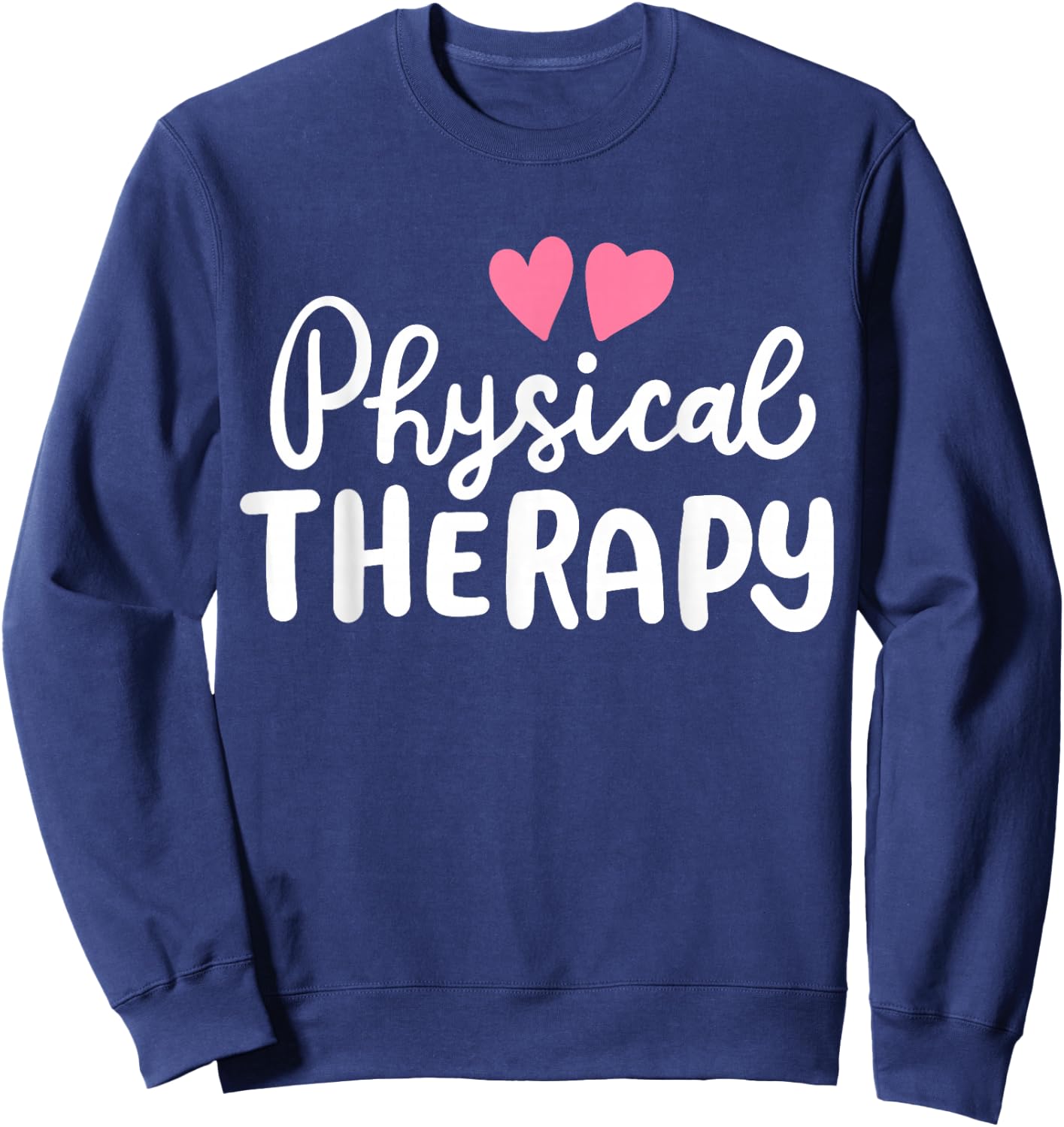 Physical Therapy Therapist PT Sweatshirt - Sweatshirt | Navy