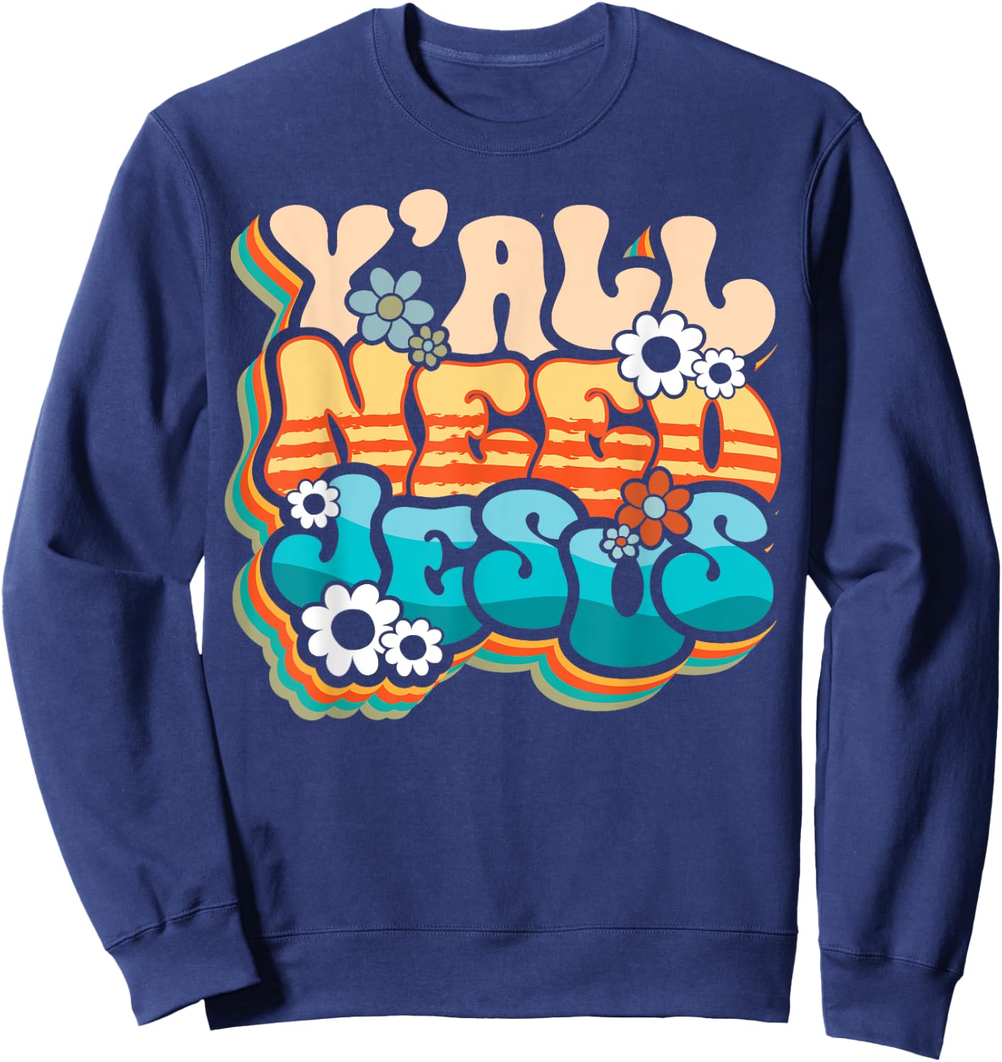 Y'all Need Jesus Christ Groovy Christian Religious Retro Sweatshirt - Sweatshirt | Navy