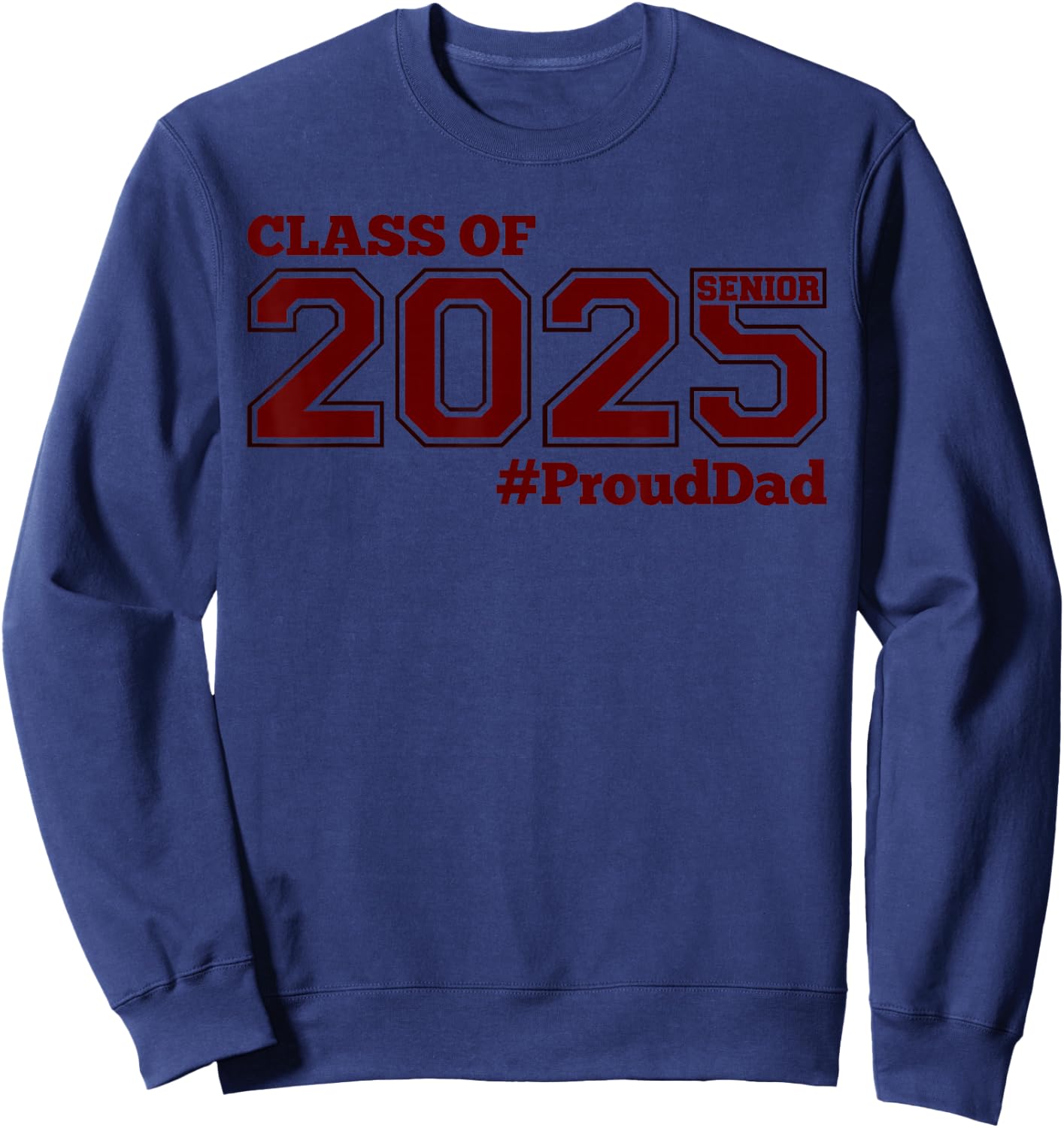 Class of 2025 Senior #proud Dad - Maroon Senior 25 Proud Dad Sweatshirt - Sweatshirt | Navy