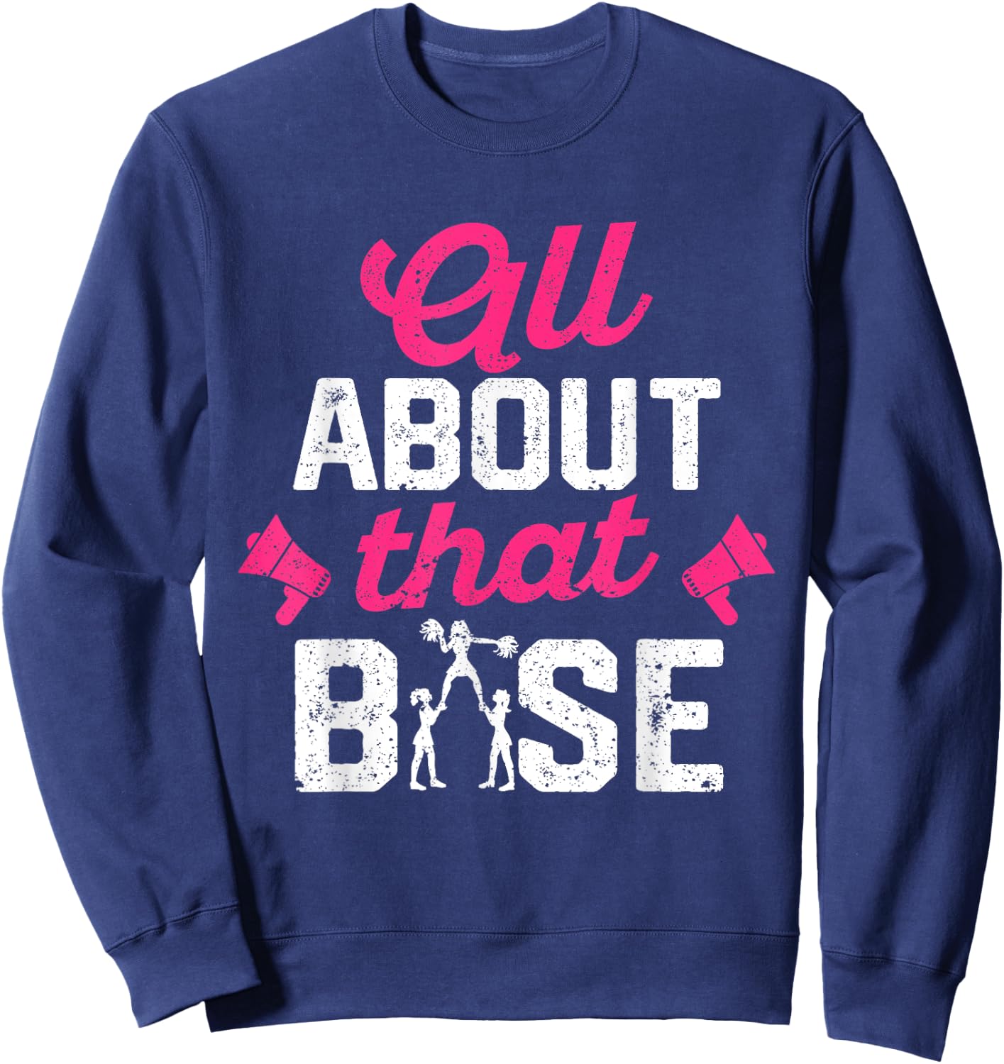 All About That Base - Funny Cheerleading Cheer Sweatshirt - Sweatshirt | Navy