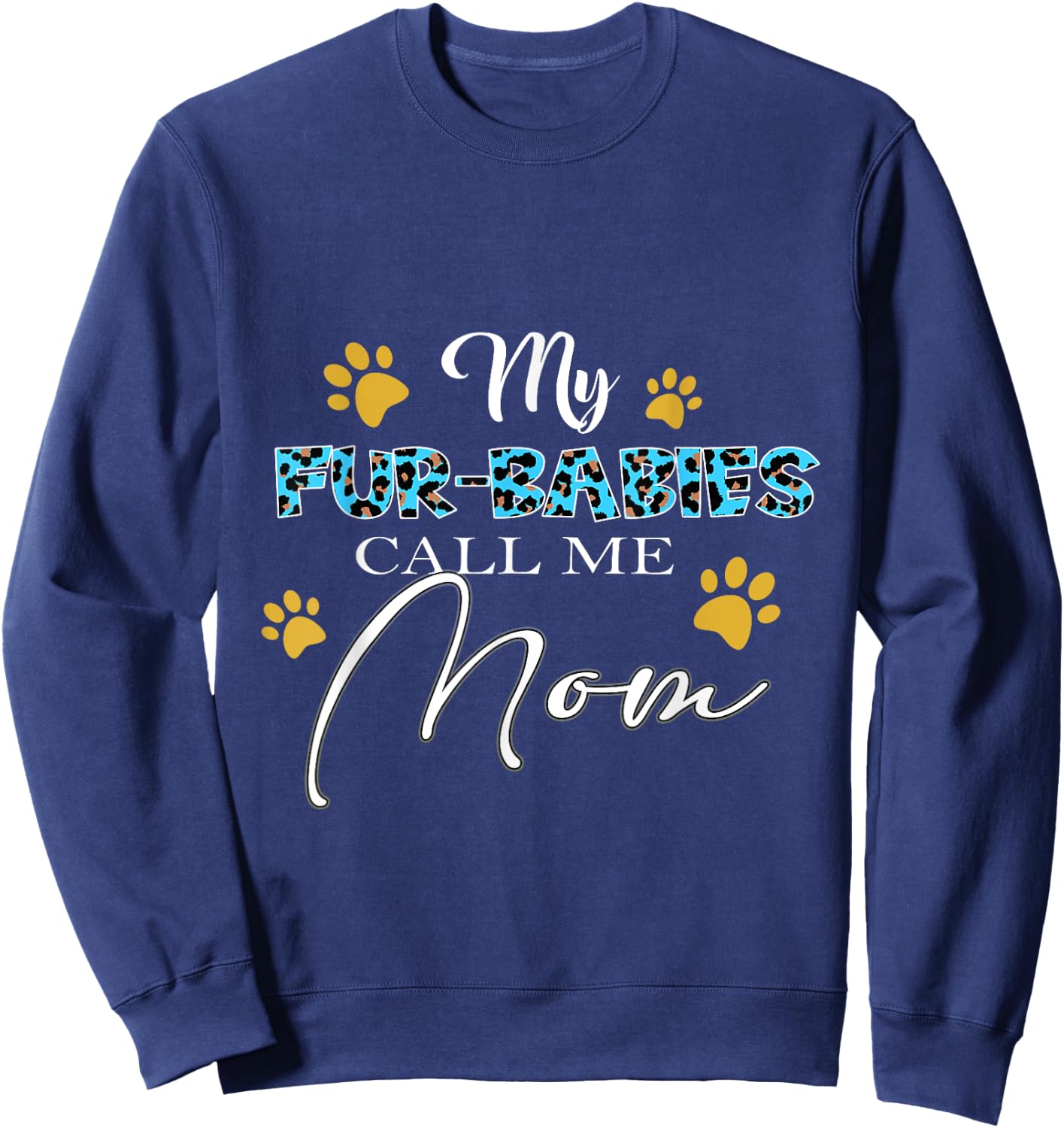 My Fur-Babies Call Me Mom Dog Cat Lover Mothers Day Men Women Sweatshirt - Sweatshirt | Navy