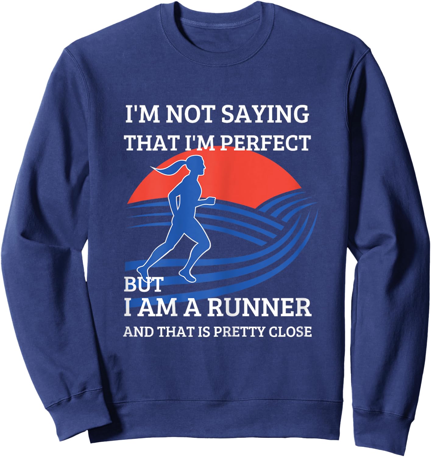 I'm Not Saying That I'm Perfect But I Am A Runner Sweatshirt - Sweatshirt | Navy