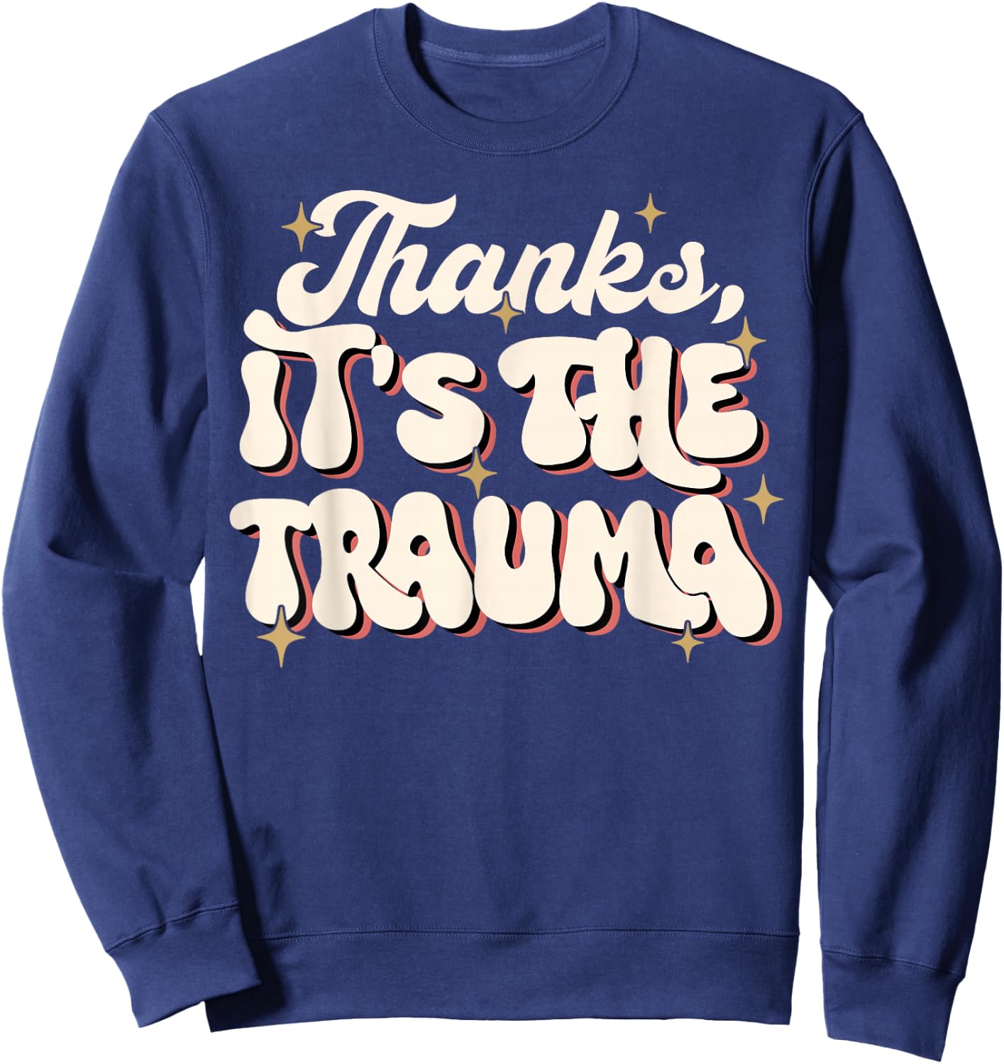 Funny Thanks It's The Trauma Sweatshirt - Sweatshirt | Navy