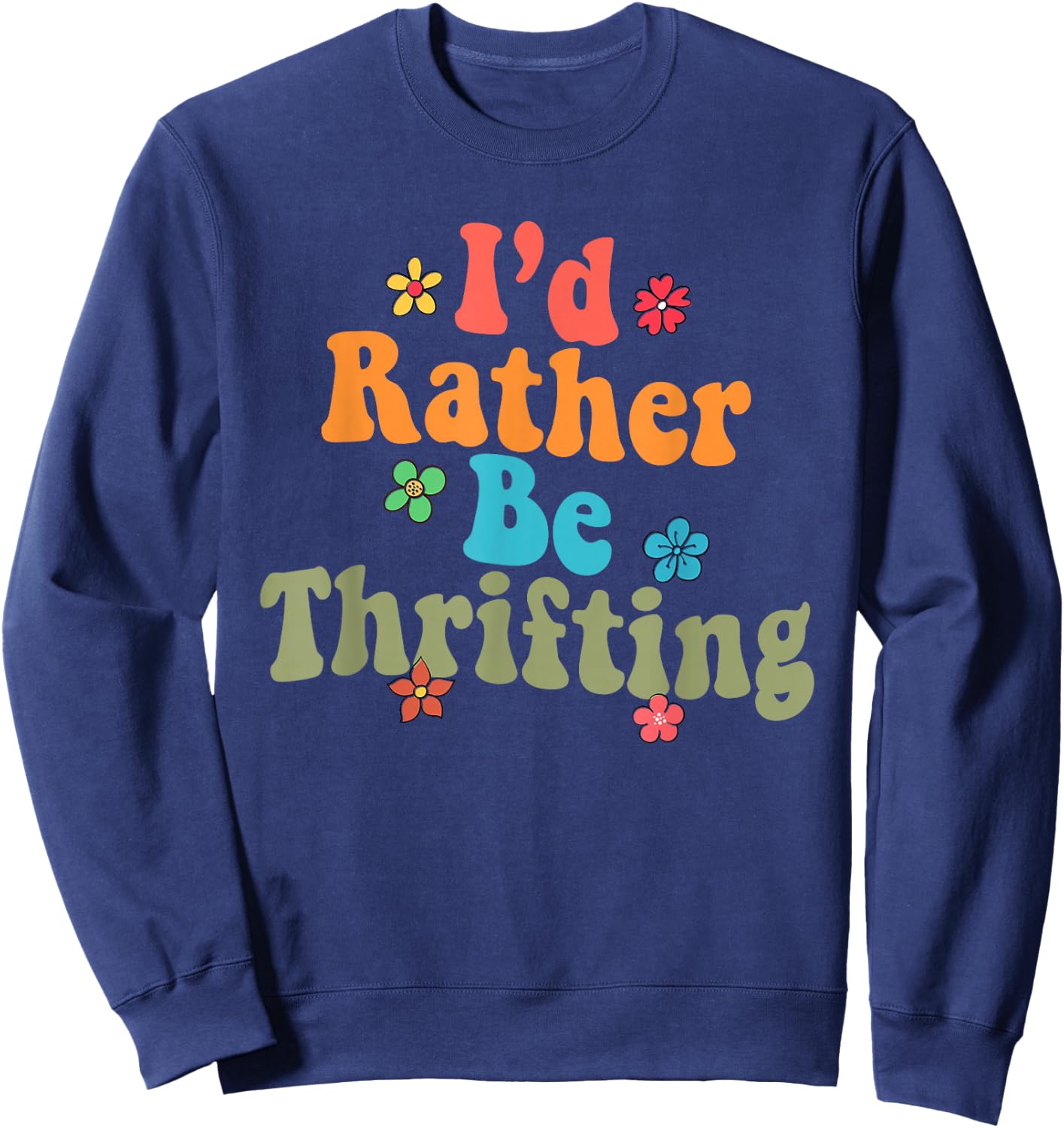 Thrift Store Yard Sale Antique Lover I'd Rather Be Thrifting Sweatshirt - Sweatshirt | Navy