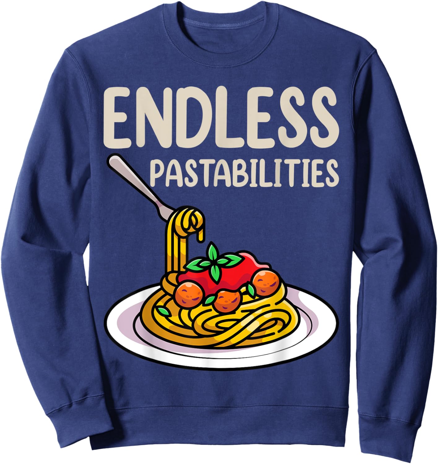 Endless Pastabilities Shirts, Foodie Pasta Lover Sweatshirt - Sweatshirt | Navy