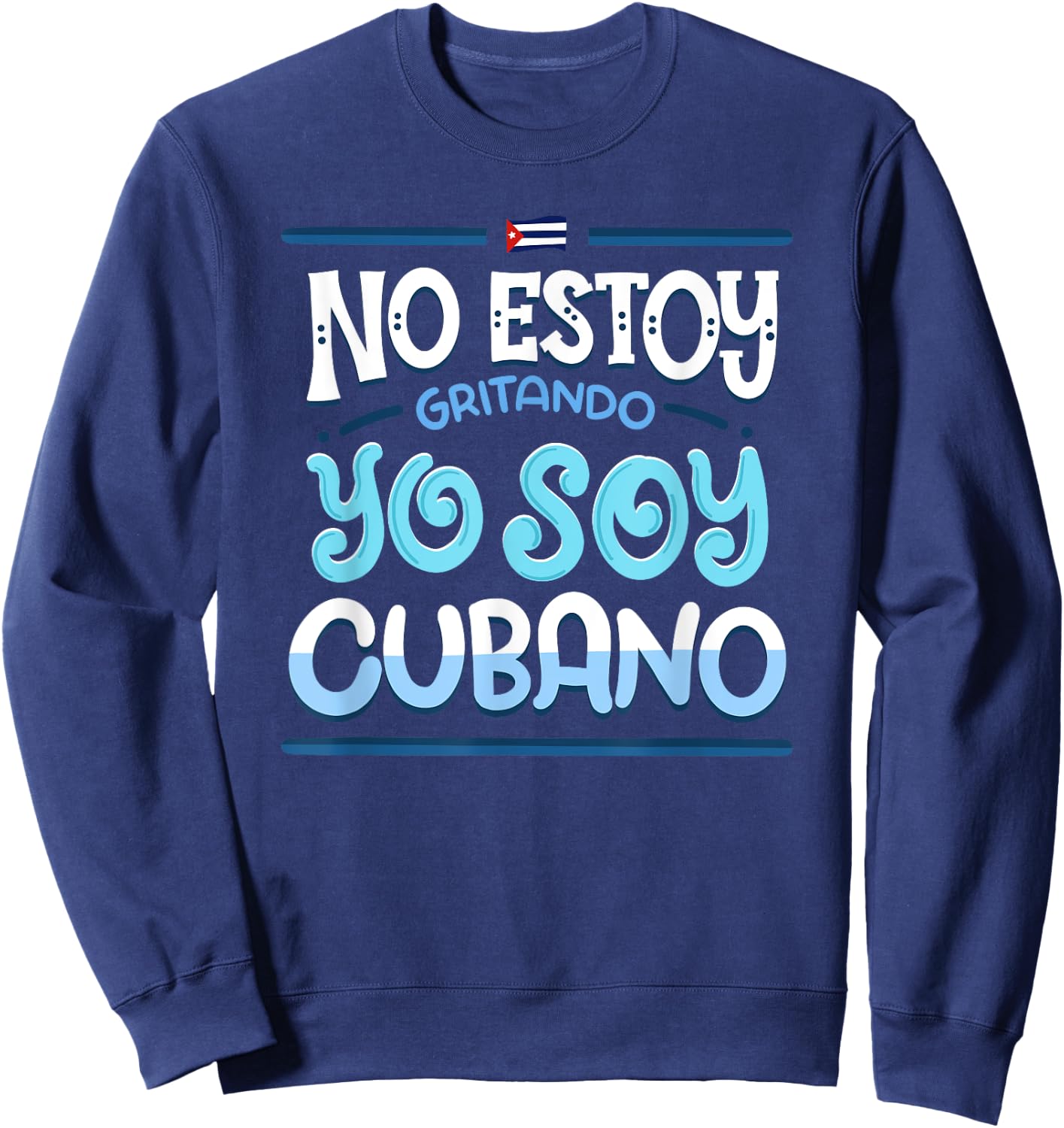 No Estoy Gritando Yo Soy Cubano - Cuba Statement Sweatshirt - Sweatshirt | Navy