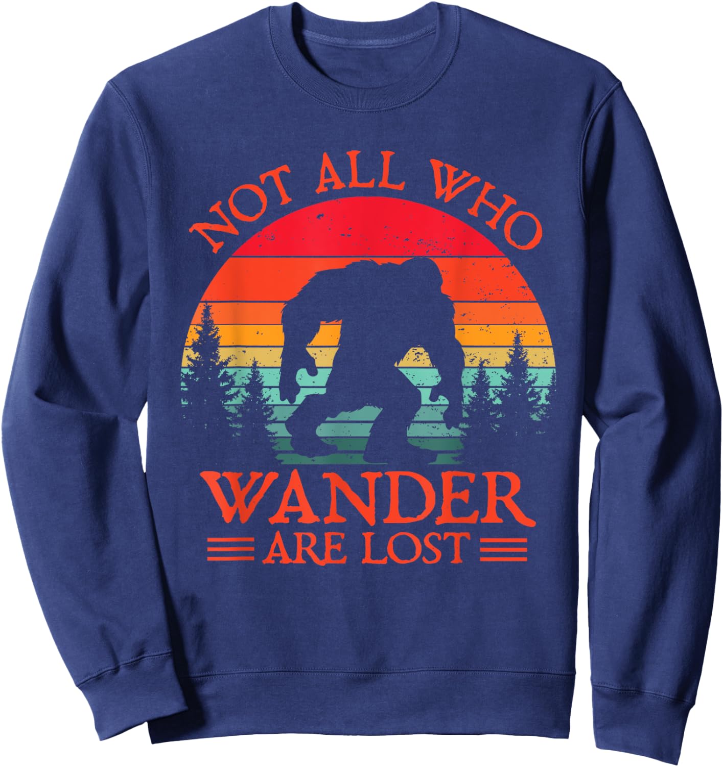 Not All Who Wander Are Lost Bigfoot Sasquatch Nature Retro Sweatshirt - Sweatshirt | Navy