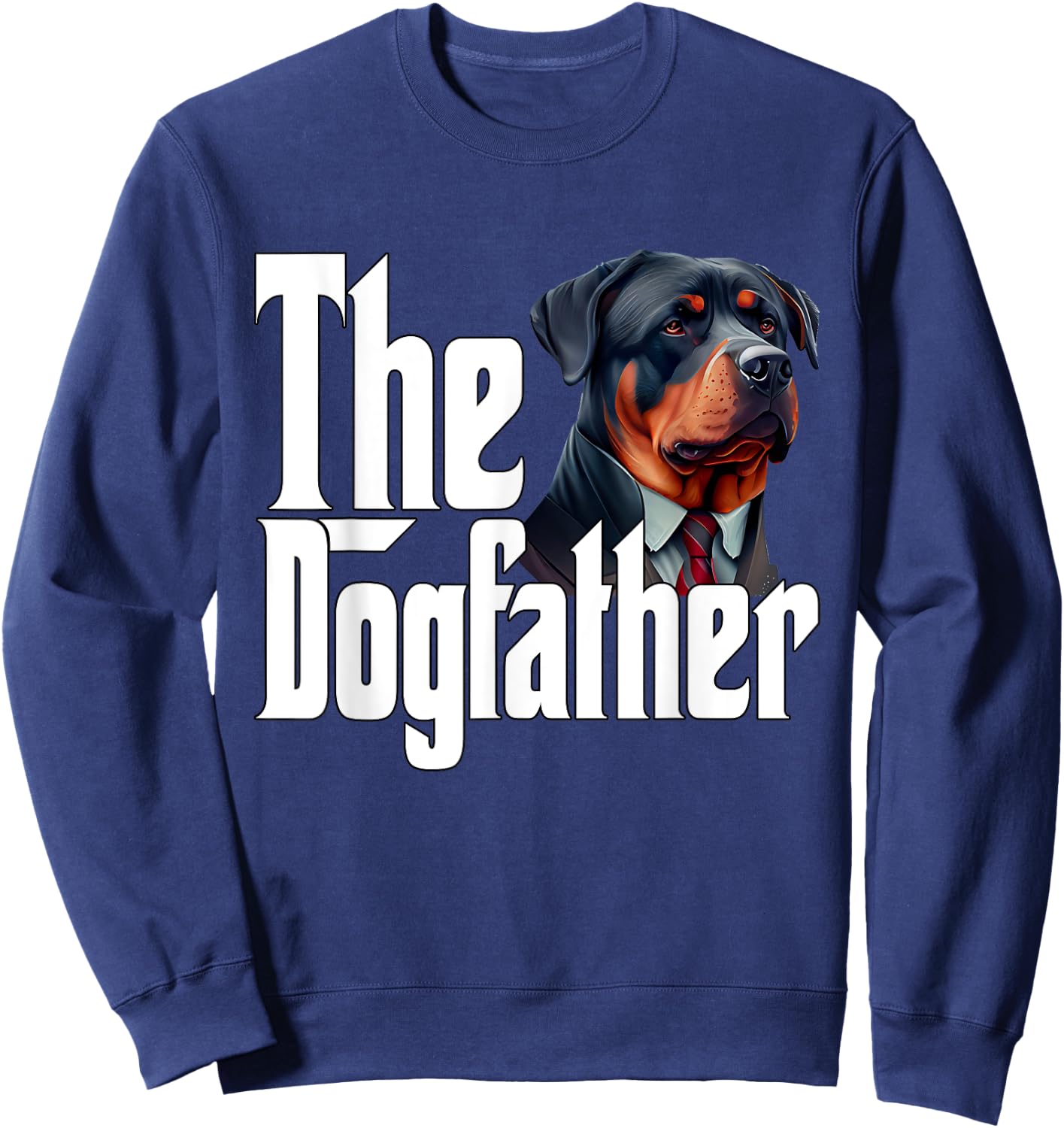 Rottweiler Dog Dad Dogfather Dogs Daddy Father Sweatshirt - Sweatshirt | Navy