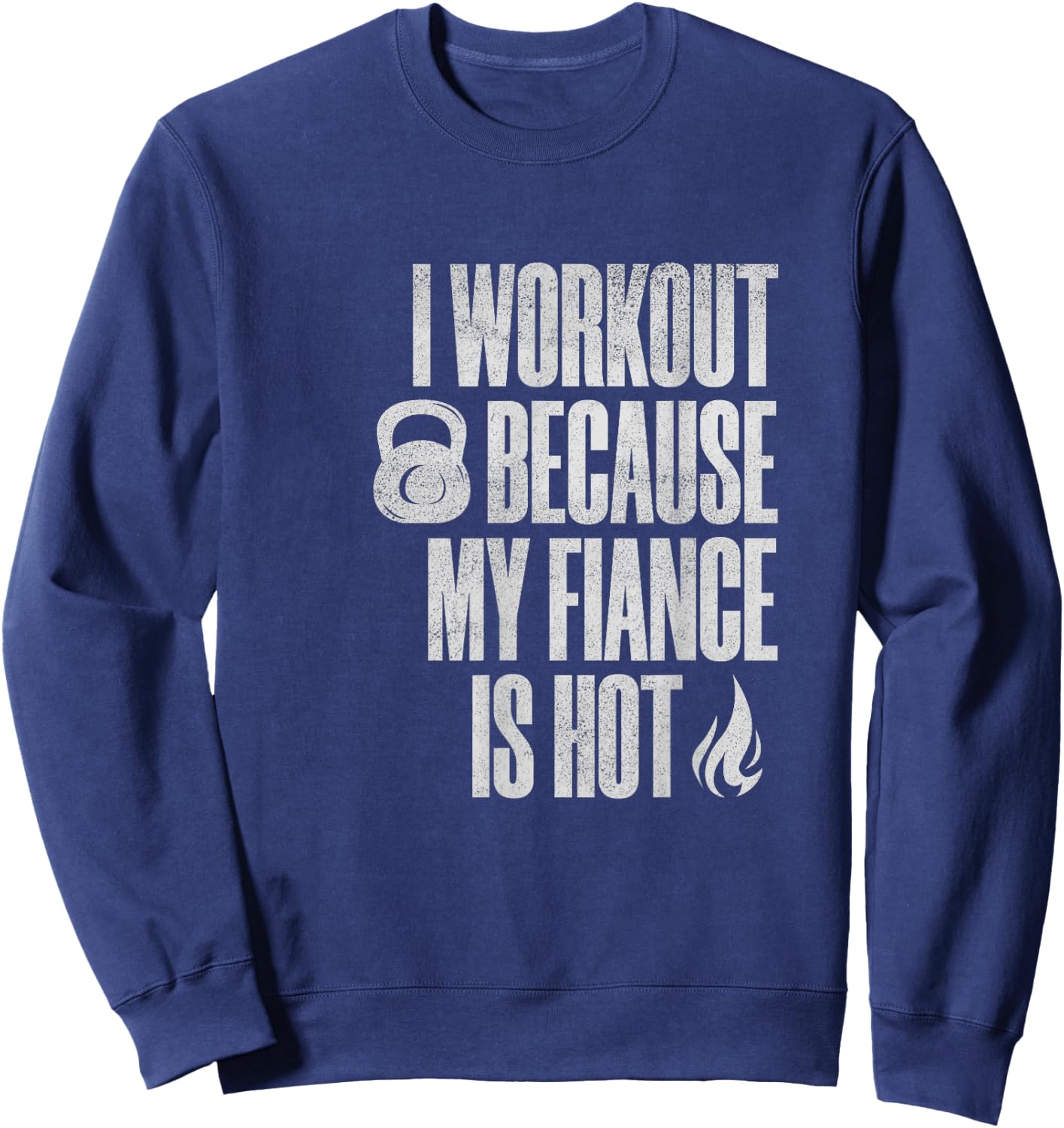 I Workout Because My Fiance Is Hot Funny Gym Trainer Lover Sweatshirt - Sweatshirt | Navy