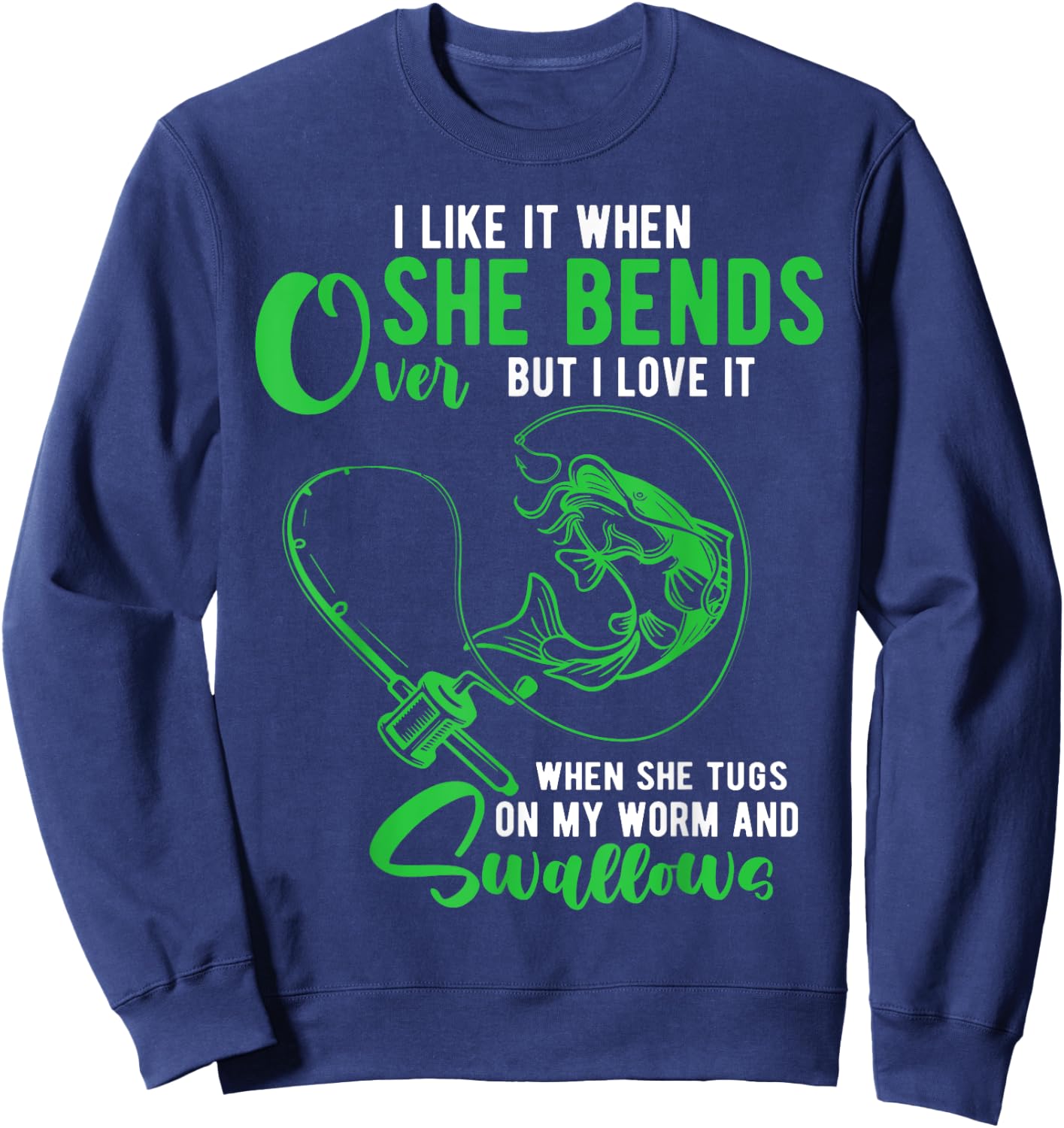 I Like It When She Bends Over Funny Fishing Adult Humor Sweatshirt - Sweatshirt | Navy