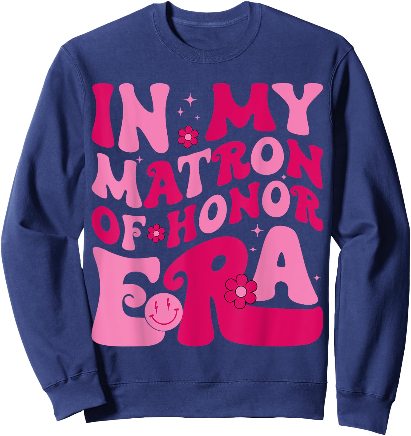 In My Matron Of Honor Era Funny Bridesmaid Wedding Groovy Sweatshirt - Sweatshirt | Navy